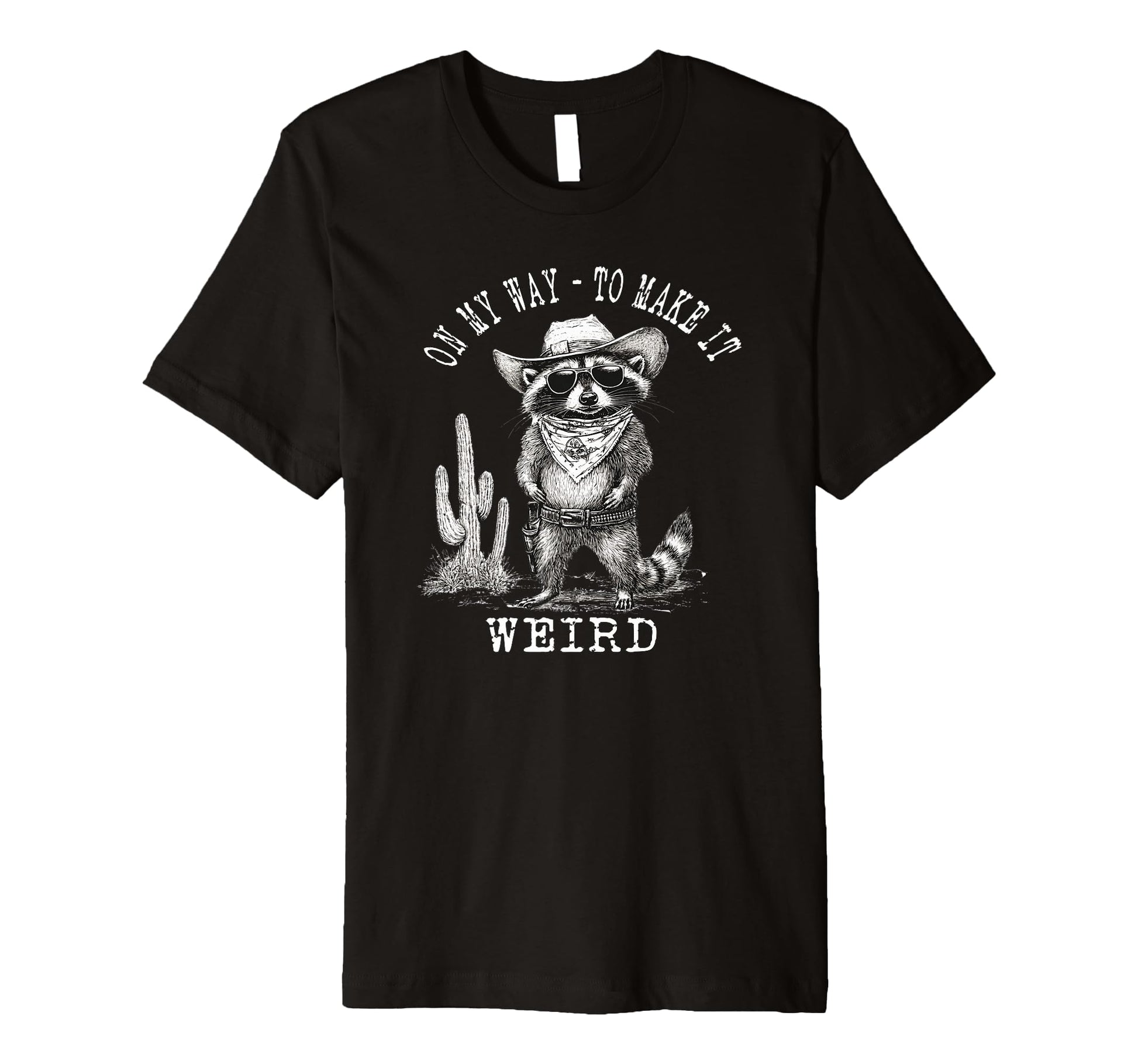 My Way To Make It Weird Cowboy Funny T-Shirt - Novelty Apparel Unisex - T-Shirt, Sweatshirt, Hoodie