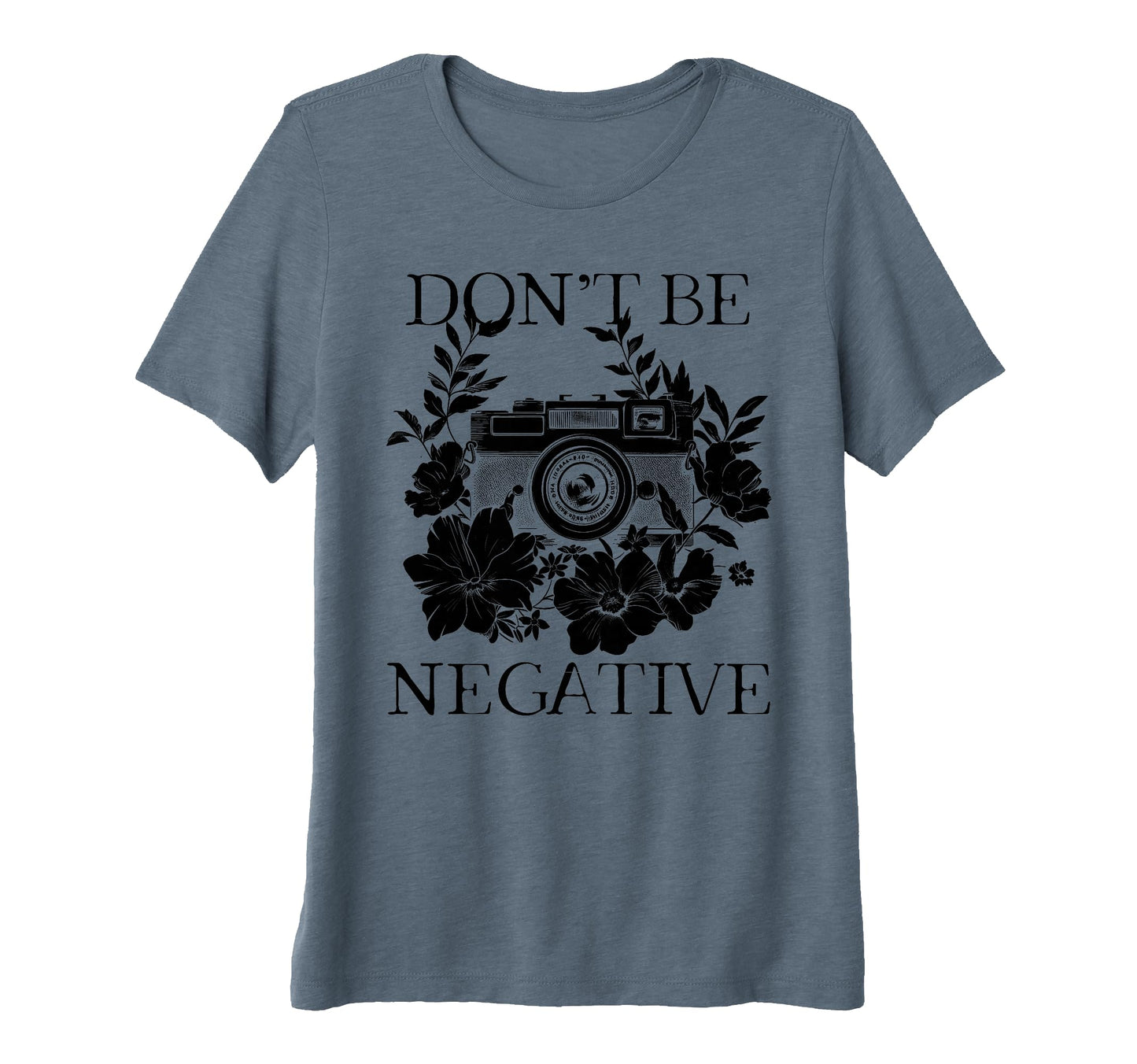 Womens Photographer Dont Be Negative T-Shirt - Minimalist Print Men Women - T-Shirt, Sweatshirt, Hoodie