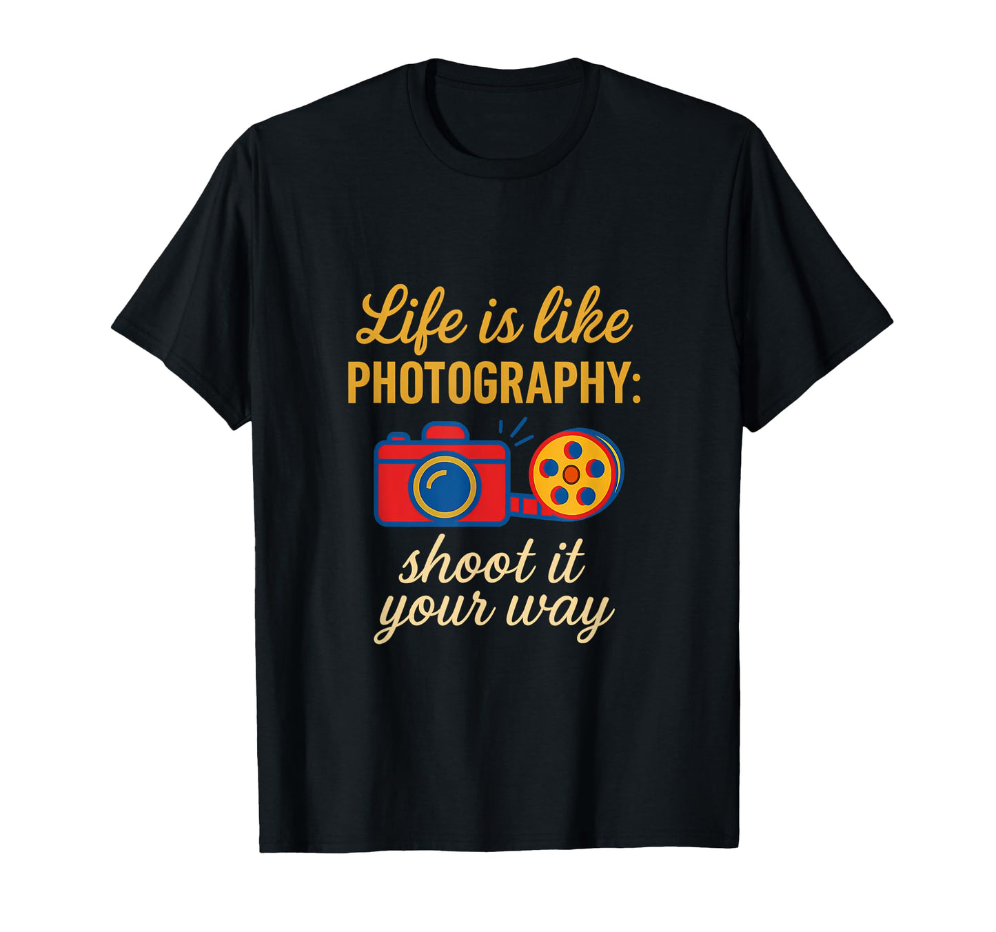 Life Is Like Photography Shoot It T-Shirt - Streetwear Style Men Women - T-Shirt, Sweatshirt, Hoodie