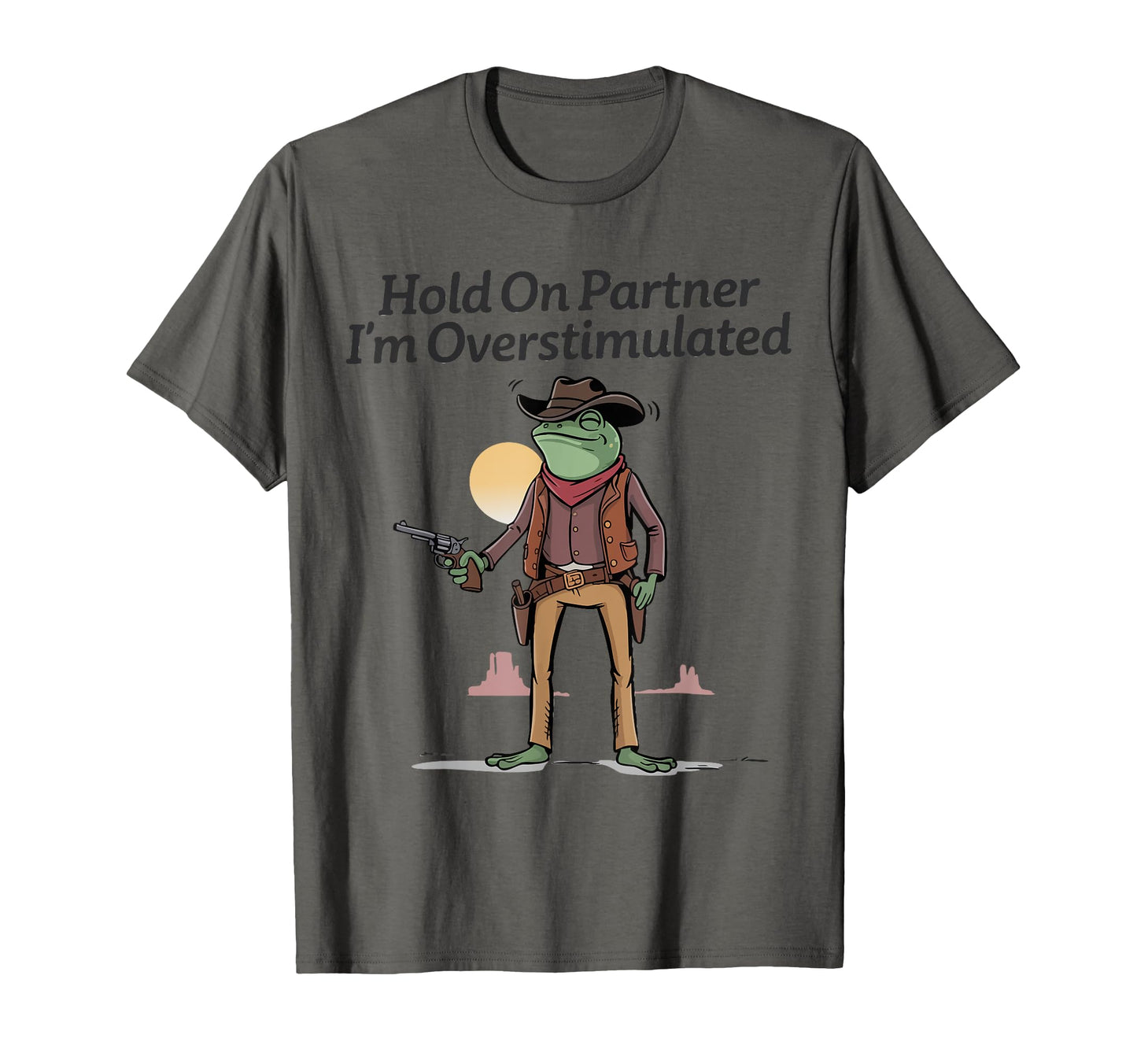 Hold Partner Im Overstimulated Cowboy T-Shirt - Novelty Apparel for Adults - T-Shirt, Sweatshirt, Hoodie