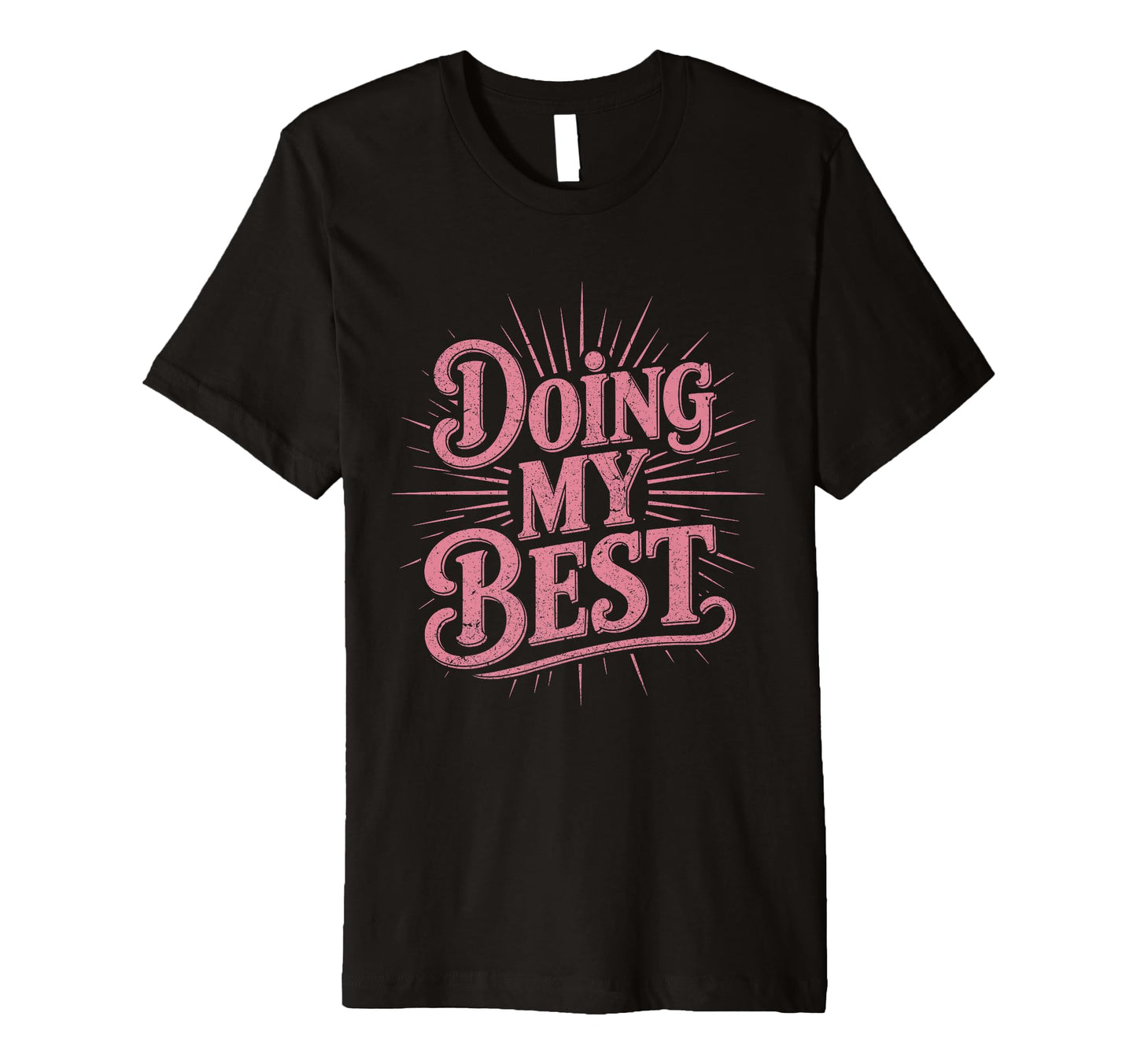 Doing My Best Sunburst Typography T-Shirt - Novelty Apparel Unisex - T-Shirt, Sweatshirt, Hoodie