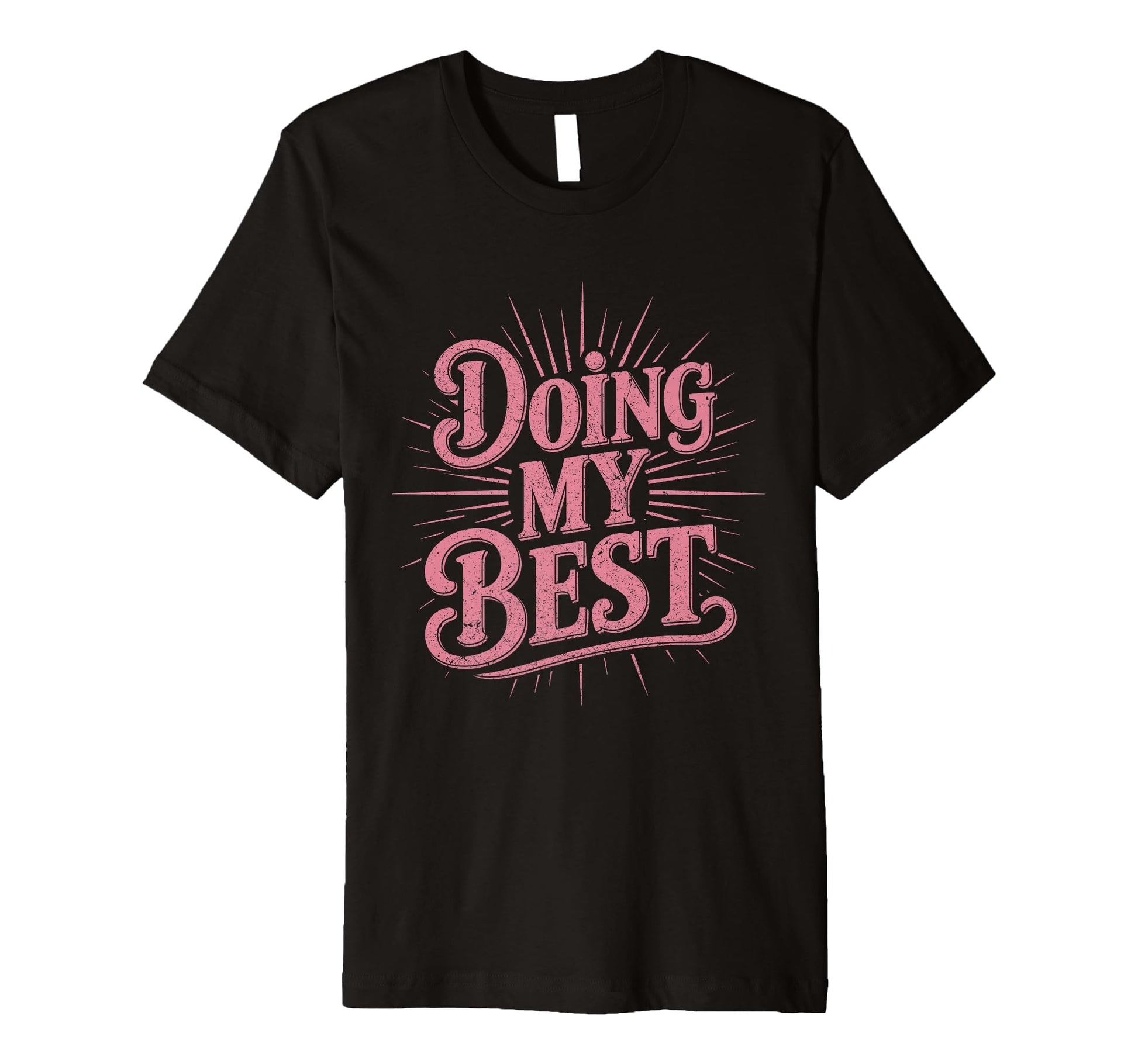 Doing My Best Sunburst Typography T-Shirt - Novelty Apparel Unisex - T-Shirt, Sweatshirt, Hoodie