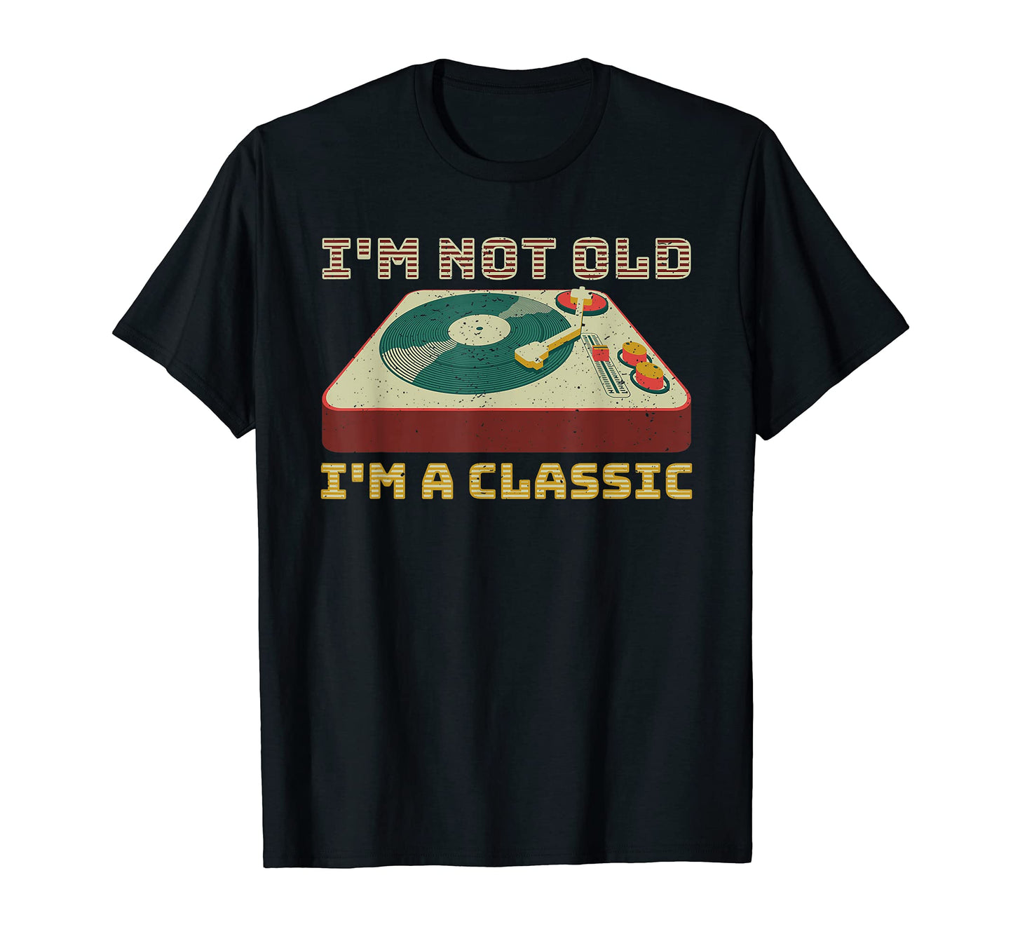 Im Not Old Im Vinyl Record Player T-Shirt - Casual Everyday Wear Unisex - T-Shirt, Sweatshirt, Hoodie