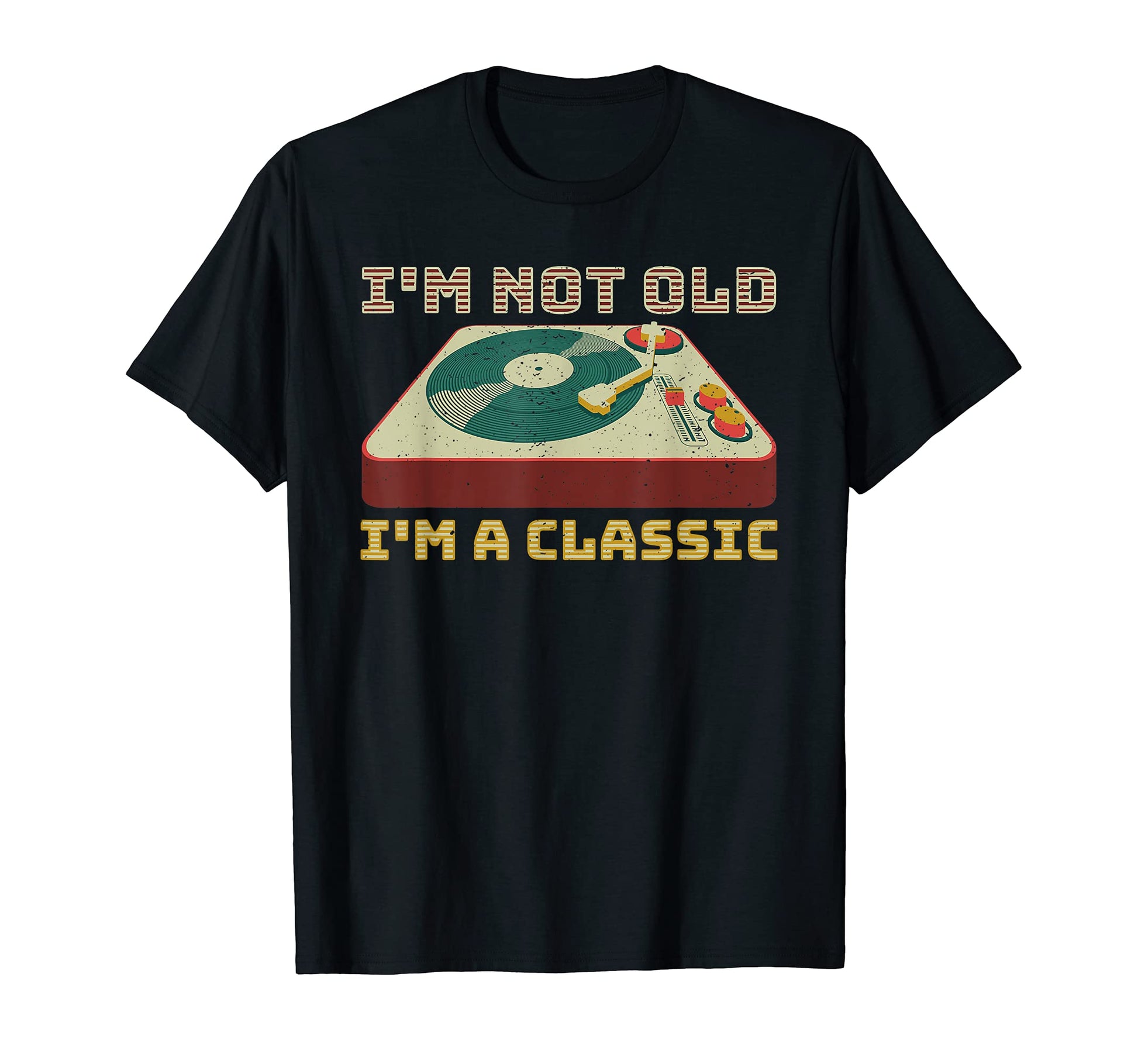 Im Not Old Im Vinyl Record Player T-Shirt - Casual Everyday Wear Unisex - T-Shirt, Sweatshirt, Hoodie