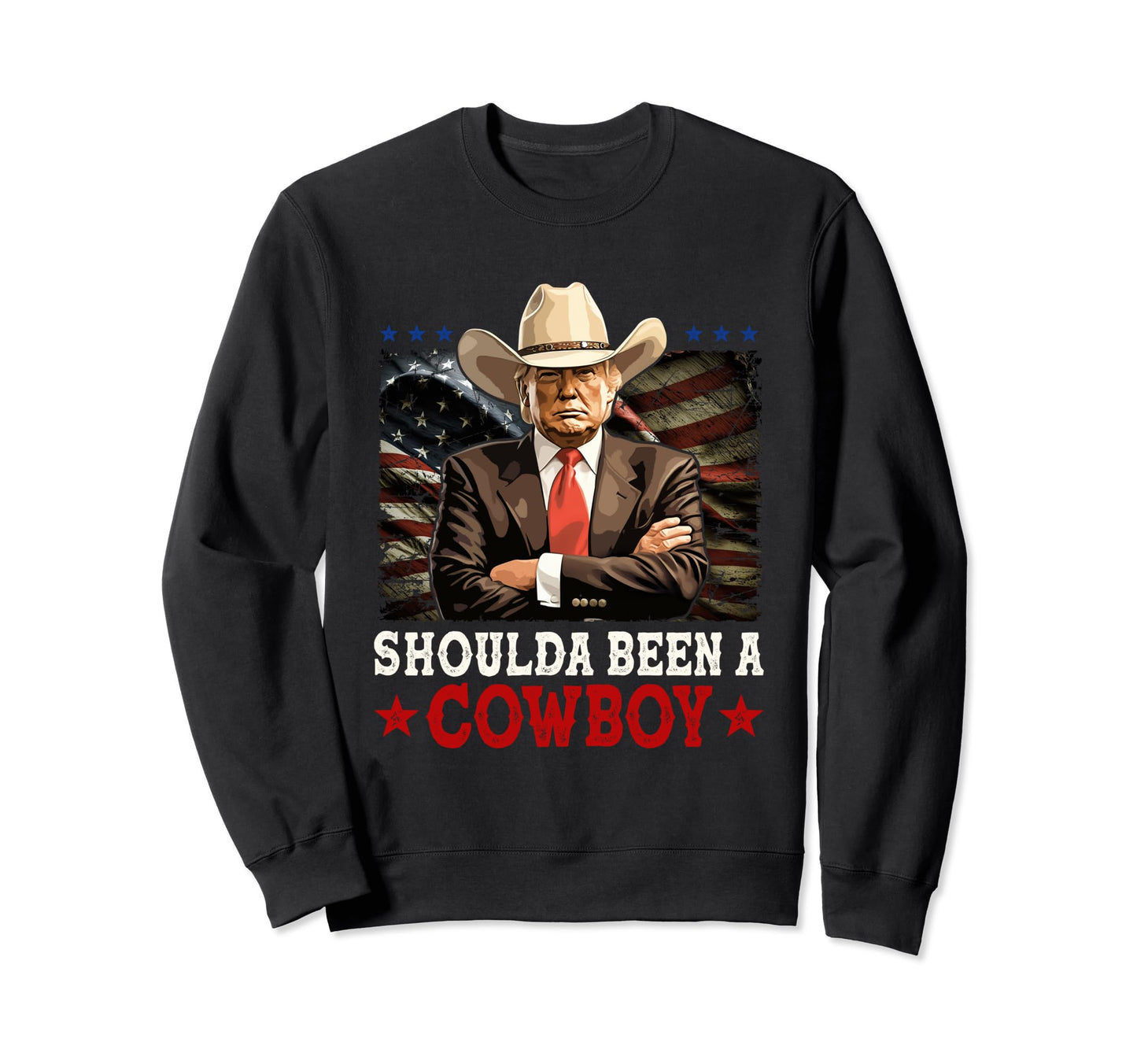 Shoulda Have Been Cowboy Trump 2024 Sweatshirt - Trendy Graphic for Adults - T-Shirt, Sweatshirt, Hoodie