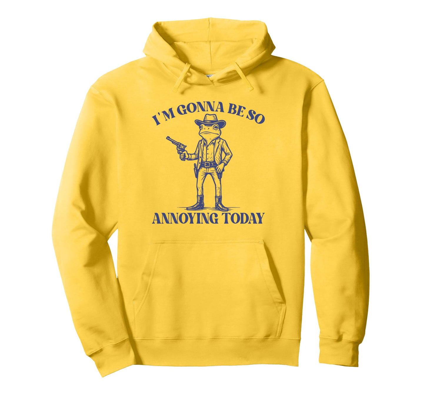 Im Gonna Be So Annoying Today Funny Hoodie - Unique Graphic Men Women - T-Shirt, Sweatshirt, Hoodie