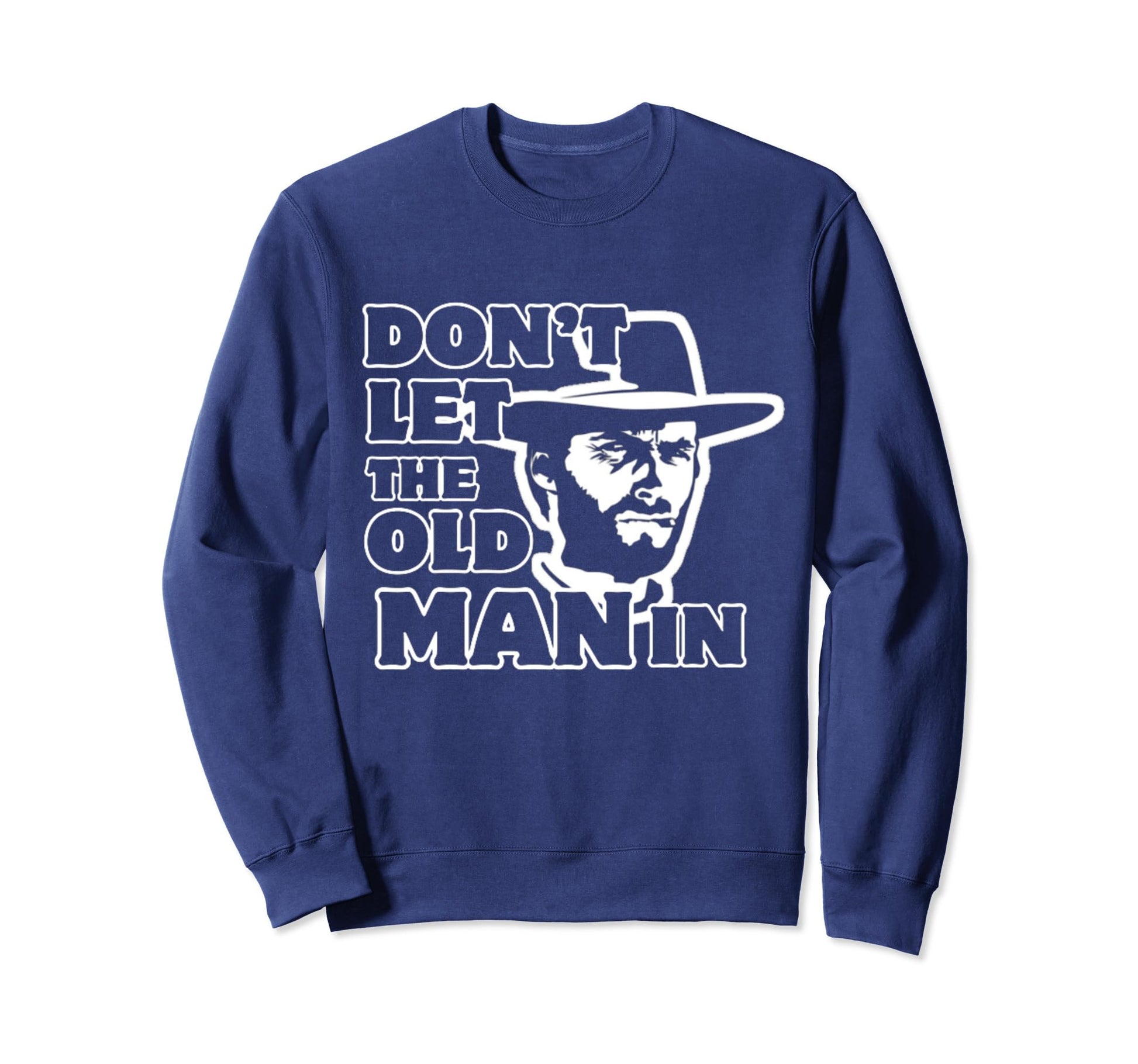 Dont Let Old Wearing Cowboy Hat Sweatshirt - Streetwear Style for Adults - T-Shirt, Sweatshirt, Hoodie