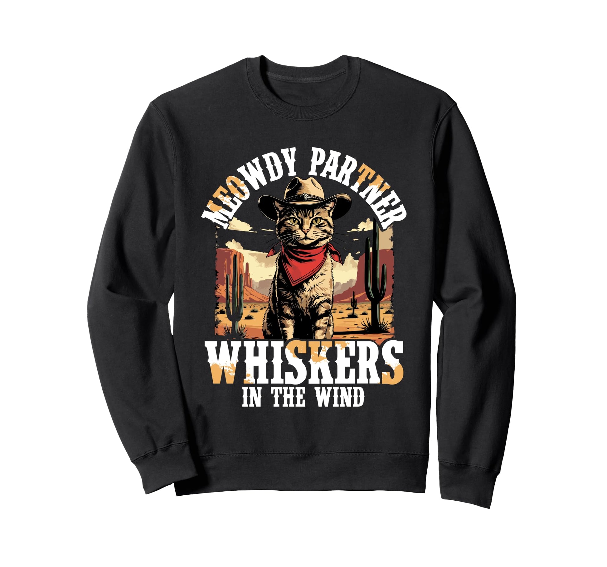 Meowdy Partner Whiskers Wind Cowboy Sweatshirt - Unique Graphic Unisex - T-Shirt, Sweatshirt, Hoodie