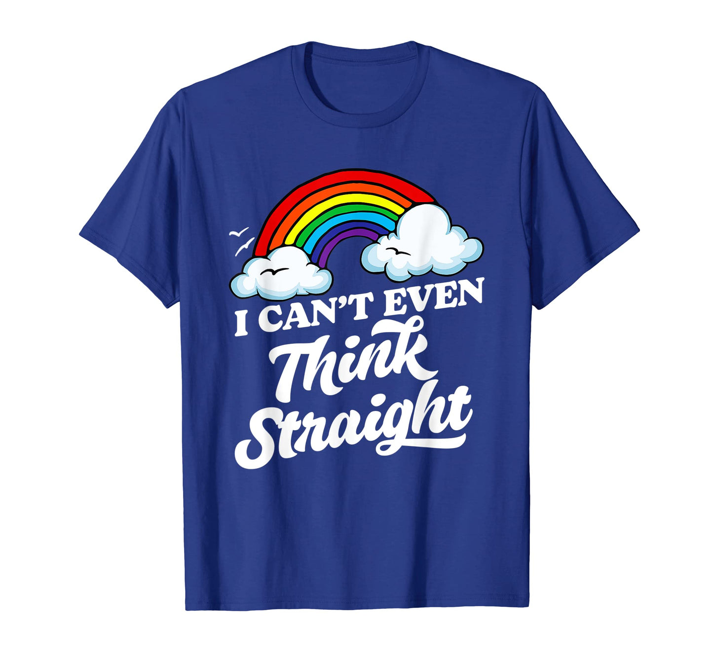 I Cant Even Think Straight Funny Gay T-Shirt - Streetwear Style for Adults - T-Shirt, Sweatshirt, Hoodie