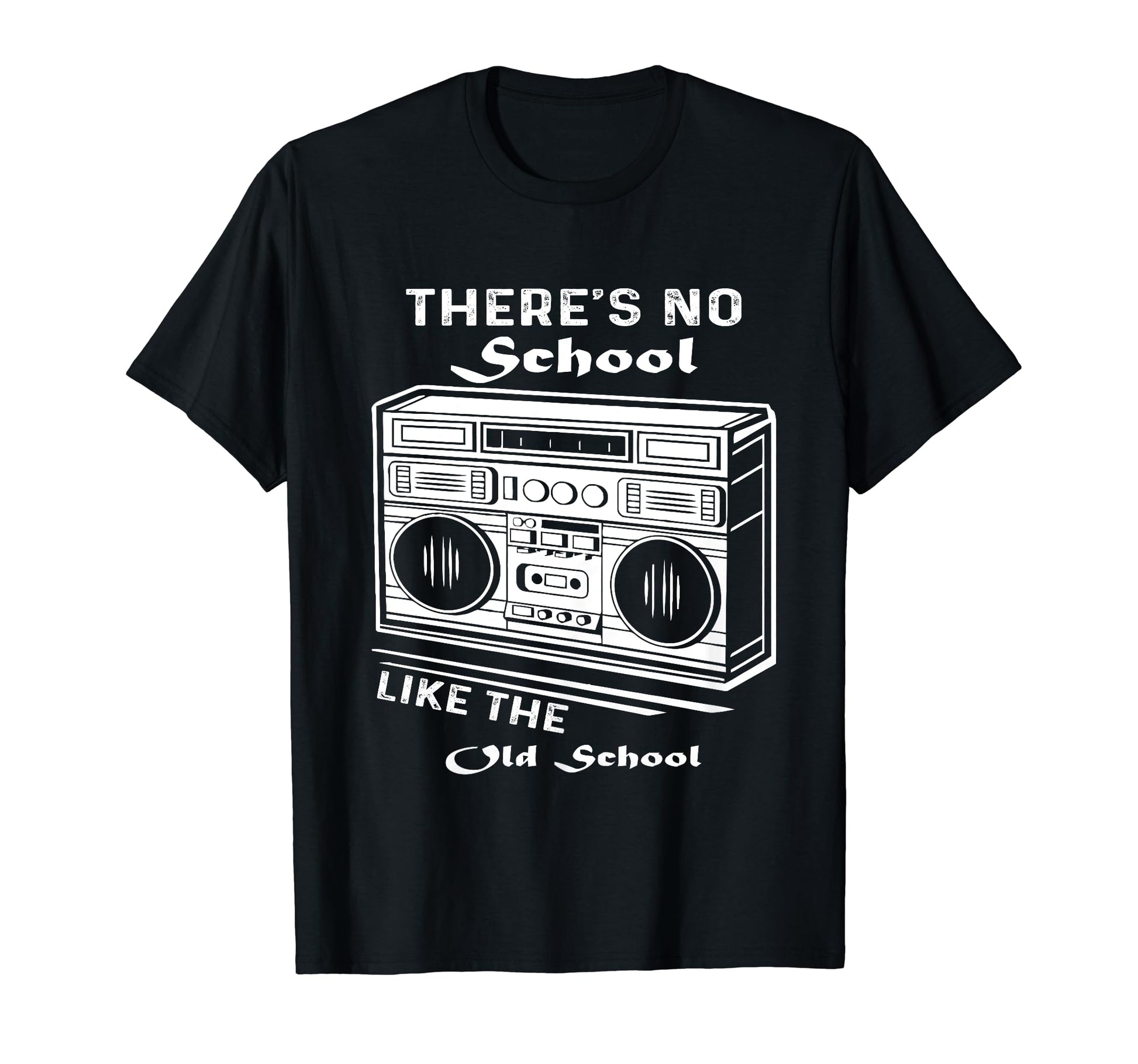 Theres No School Like Old School T-Shirt - Casual Everyday Wear Men Women - T-Shirt, Sweatshirt, Hoodie