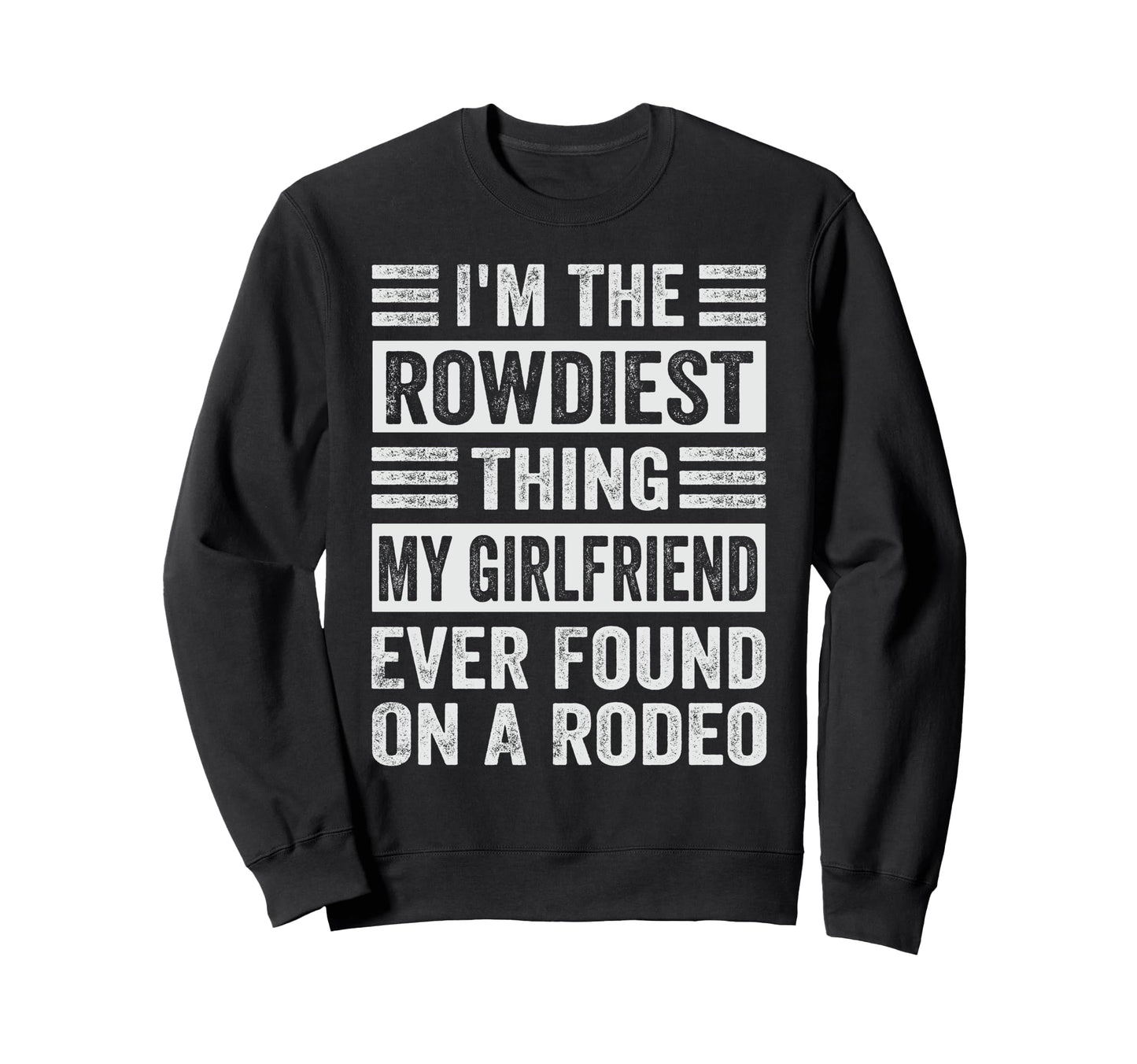Im Rowdiest Thing My Girlfriend Sweatshirt - Fun Novelty Design Men Women - T-Shirt, Sweatshirt, Hoodie