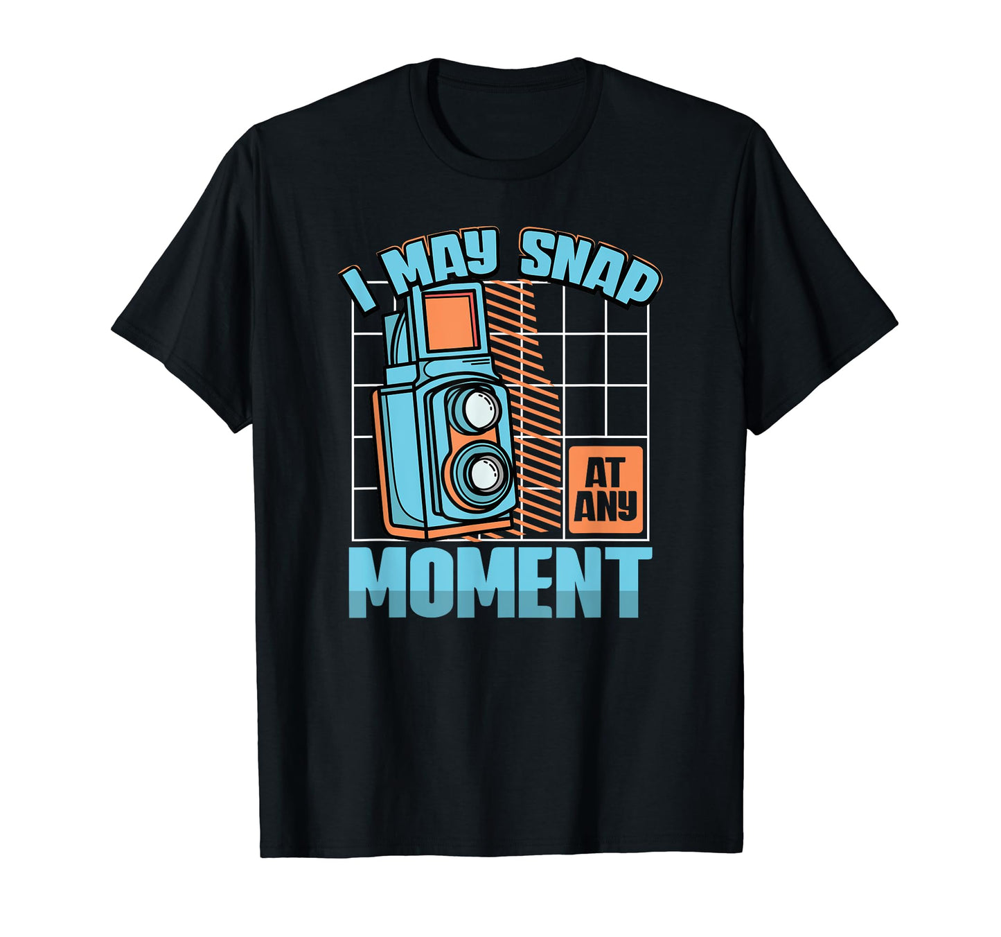 I May Snap Any Moment Photography T-Shirt - Fun Novelty Design Unisex - T-Shirt, Sweatshirt, Hoodie