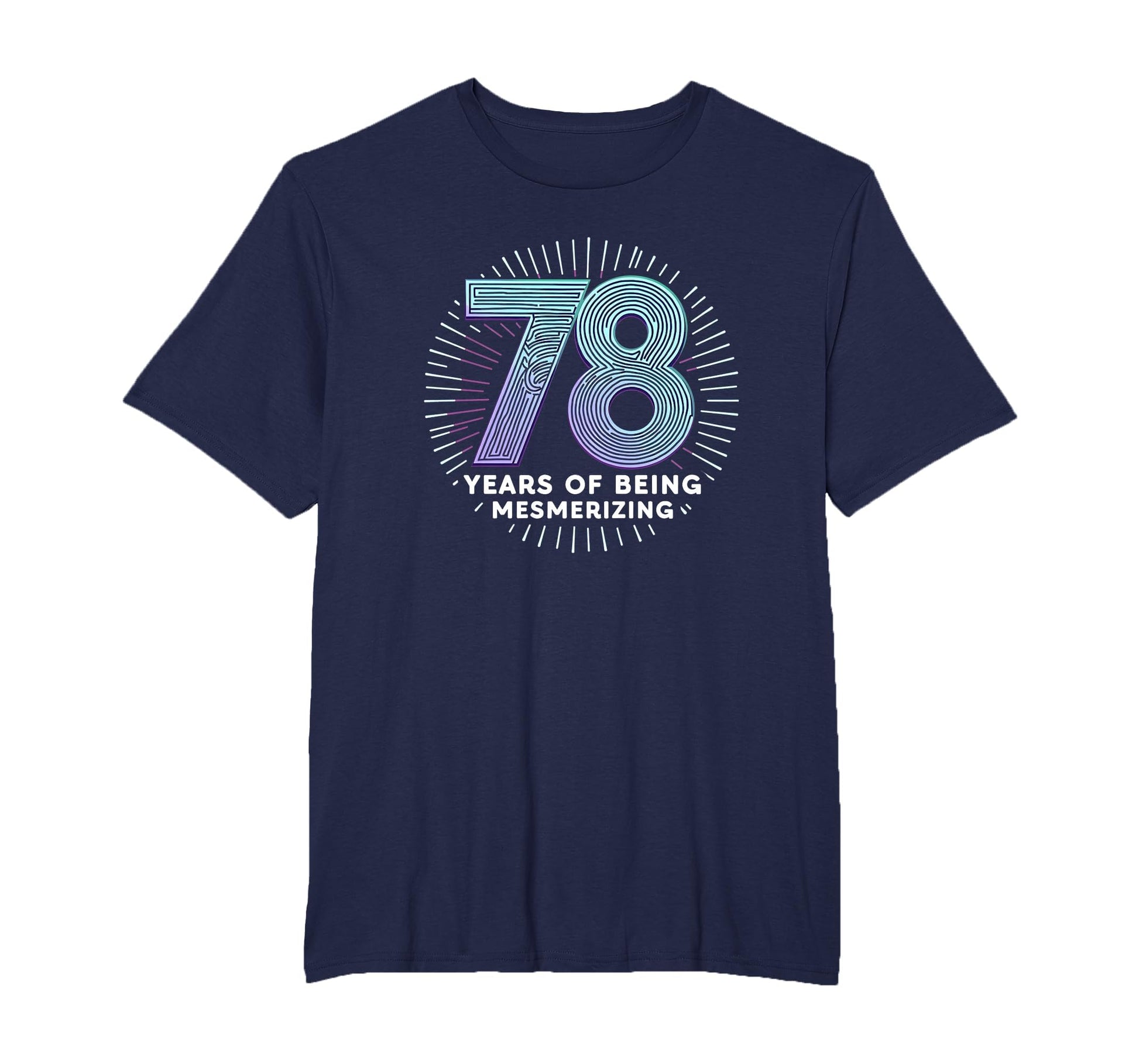 78 Years Mesmerizing Birthday Gift T-Shirt - Novelty Apparel Men Women - T-Shirt, Sweatshirt, Hoodie