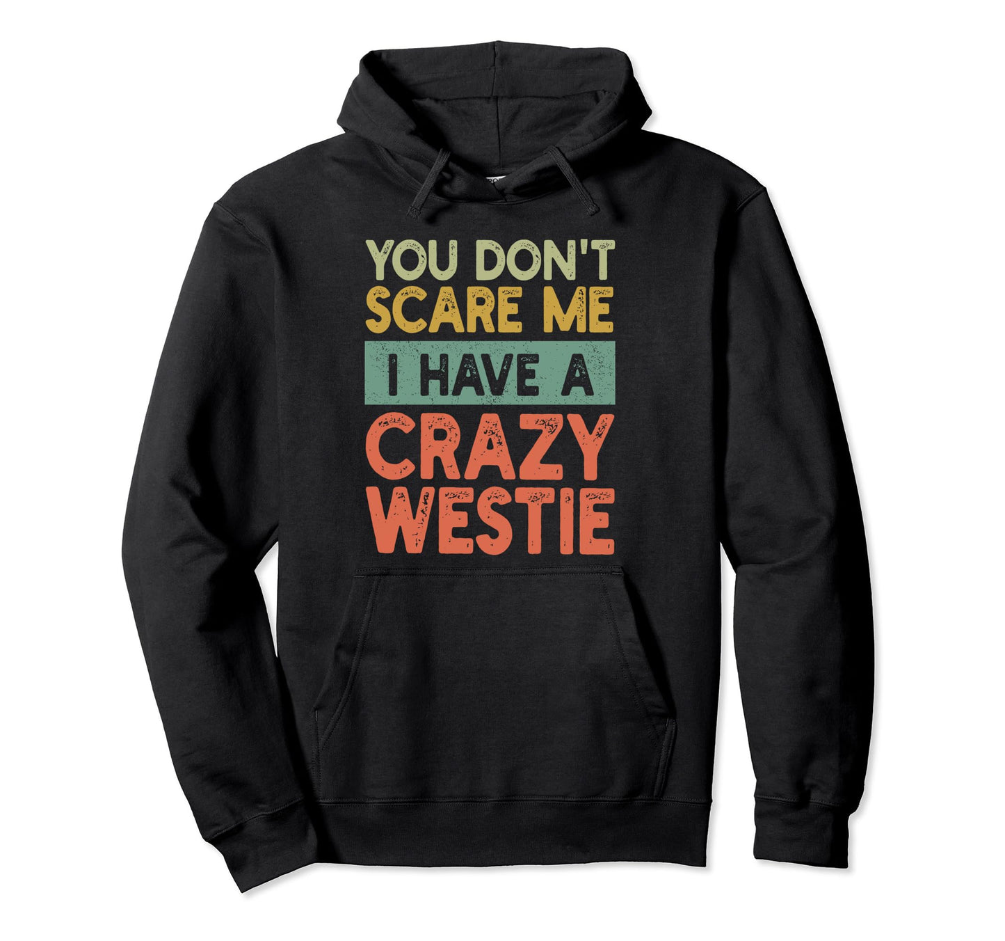 You Dont Scare Me West Highland White Hoodie - Custom Art Print Unisex - T-Shirt, Sweatshirt, Hoodie