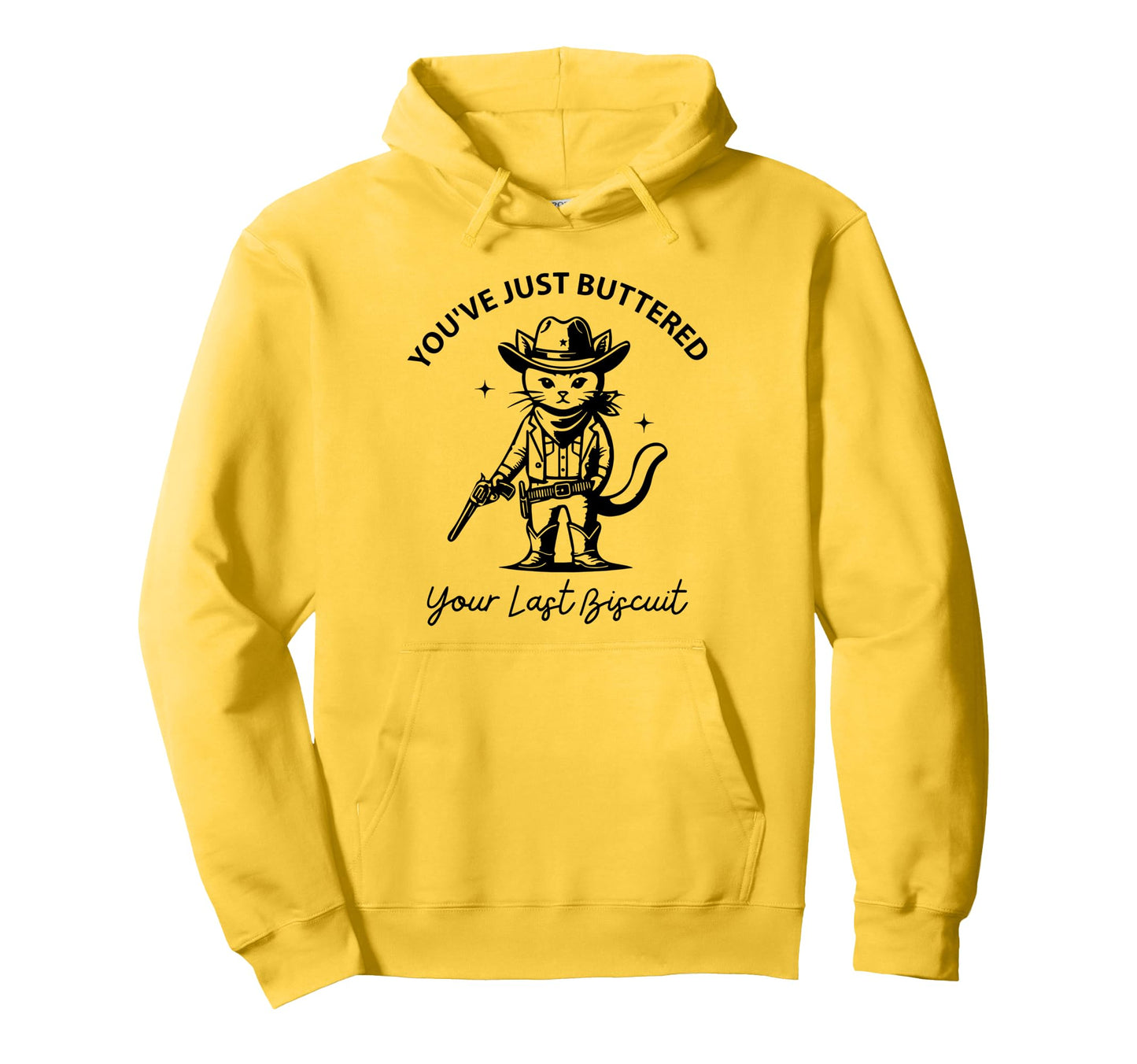 Youve Just Buttered Your Last Biscuit Hoodie - Minimalist Print Unisex - T-Shirt, Sweatshirt, Hoodie