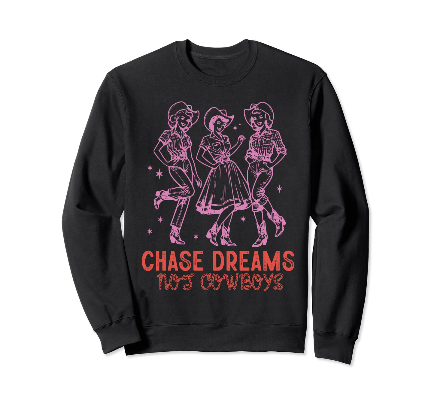 Chase Dreams Not Cowboys Funny Sweatshirt - Graphic Print Unisex - T-Shirt, Sweatshirt, Hoodie