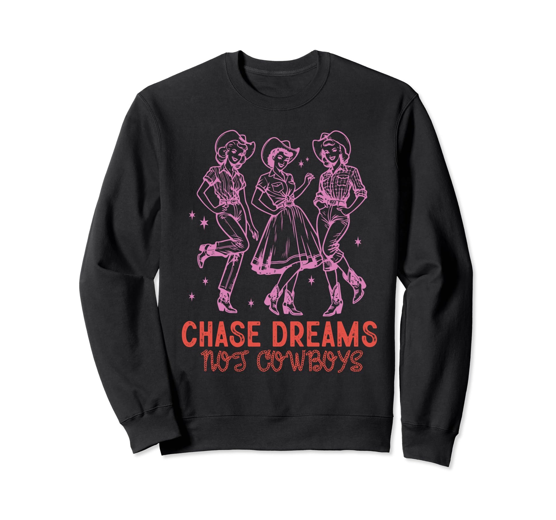 Chase Dreams Not Cowboys Funny Sweatshirt - Graphic Print Unisex - T-Shirt, Sweatshirt, Hoodie