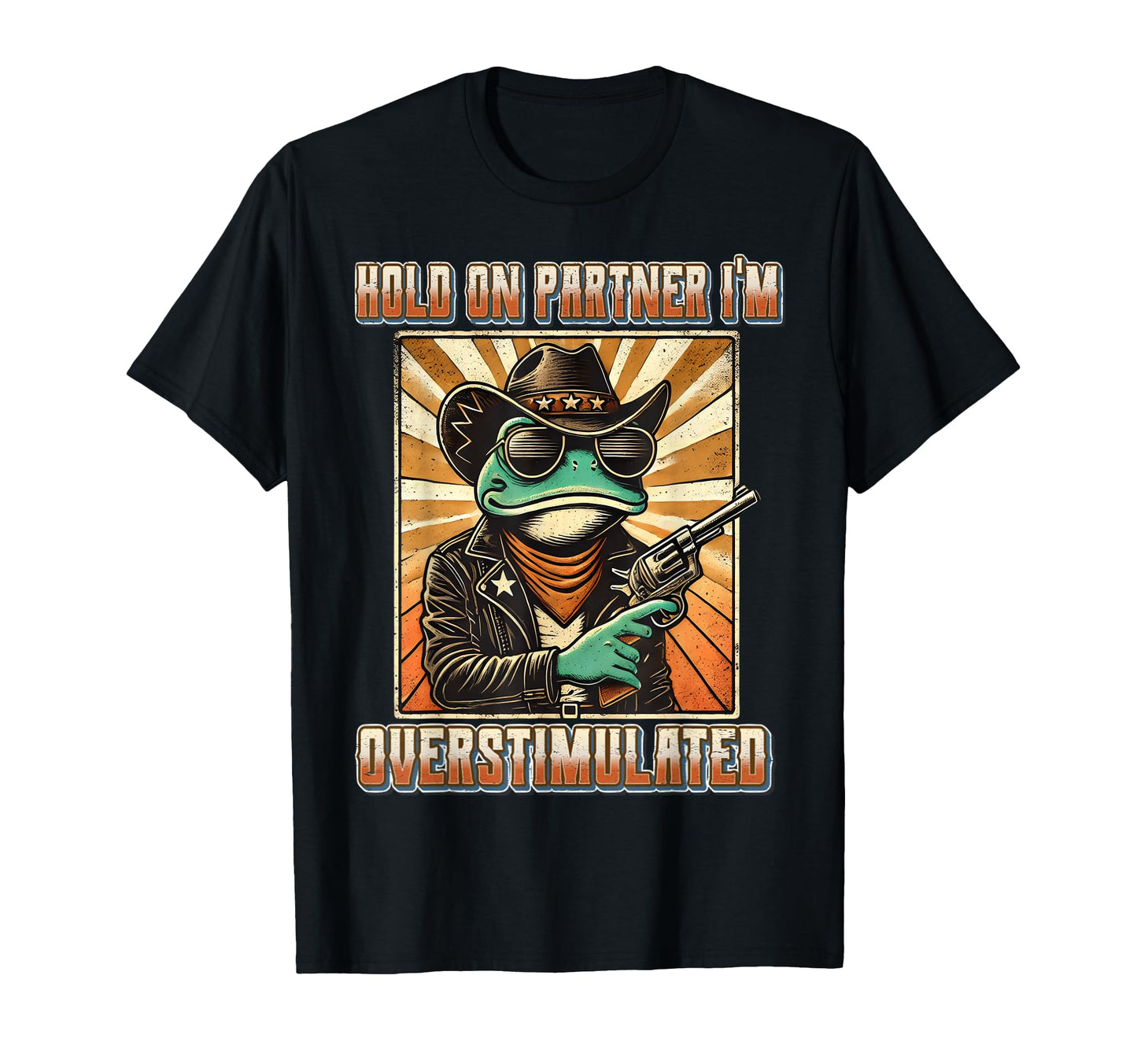 Hold Partner Im Overstimulated Cowboy T-Shirt - Custom Art Print Men Women - T-Shirt, Sweatshirt, Hoodie