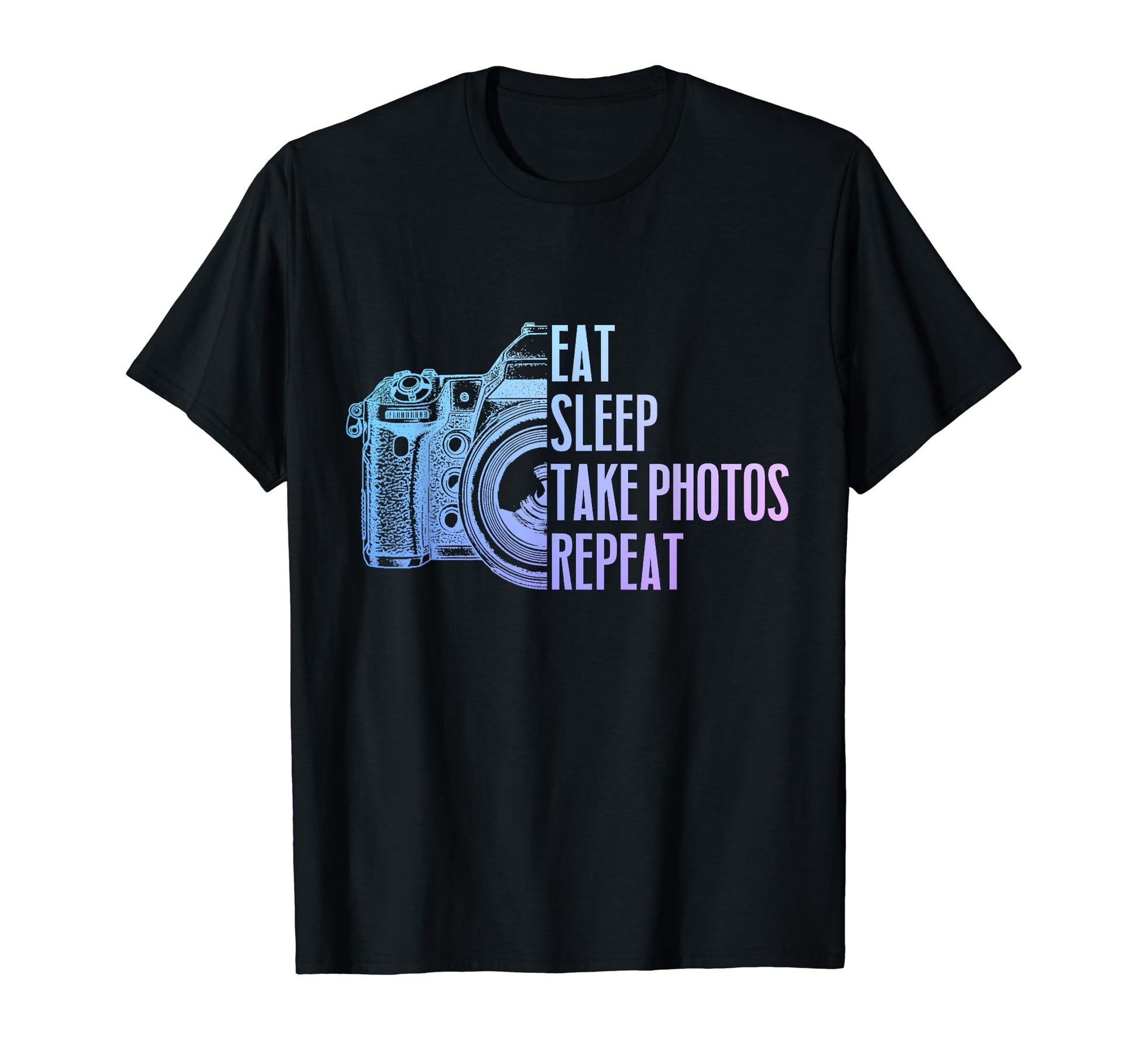 Photographer Eat Sleep Take Photos T-Shirt - Fun Novelty Design for Adults - T-Shirt, Sweatshirt, Hoodie