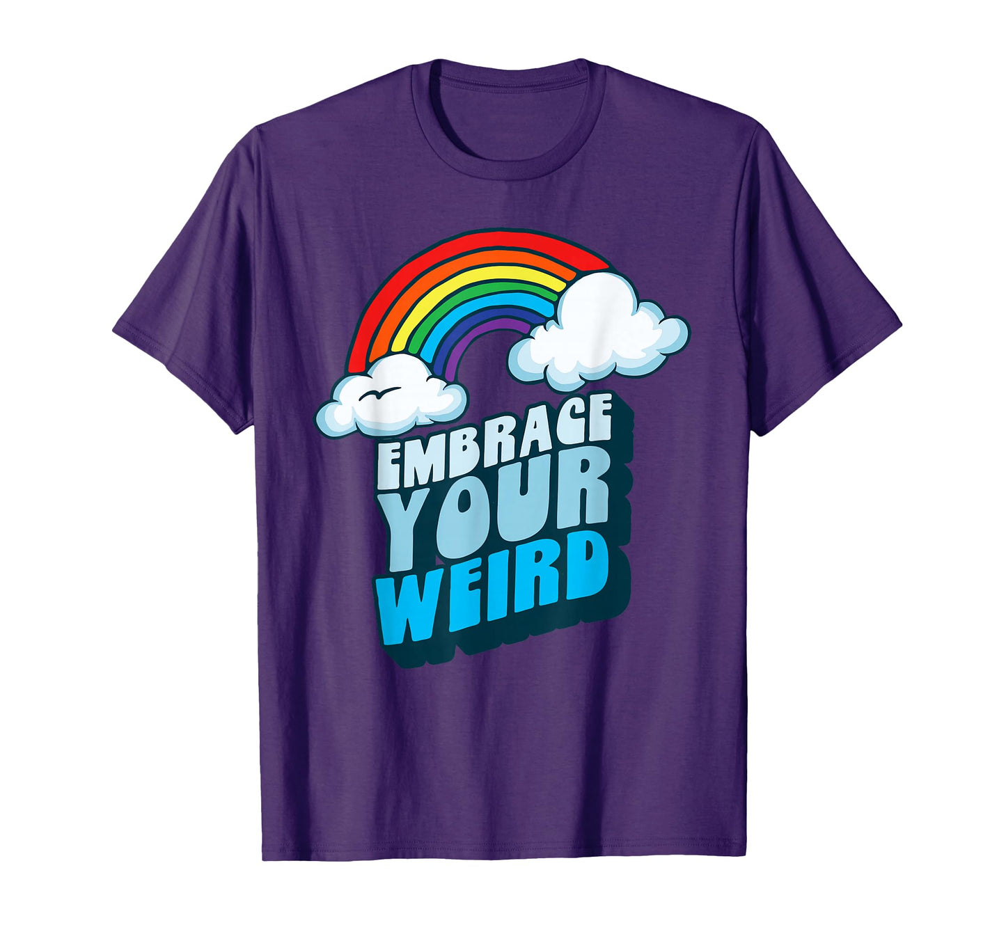 Embrace Your Weird Fun Funny 80S Rainbow T-Shirt - Novelty Apparel Unisex - T-Shirt, Sweatshirt, Hoodie