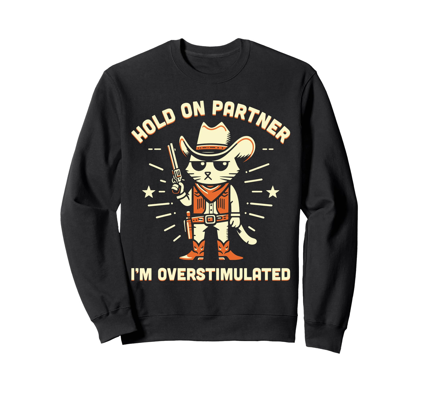 Hold Partner Im Overstimulated Western Sweatshirt - Novelty Apparel Unisex - T-Shirt, Sweatshirt, Hoodie