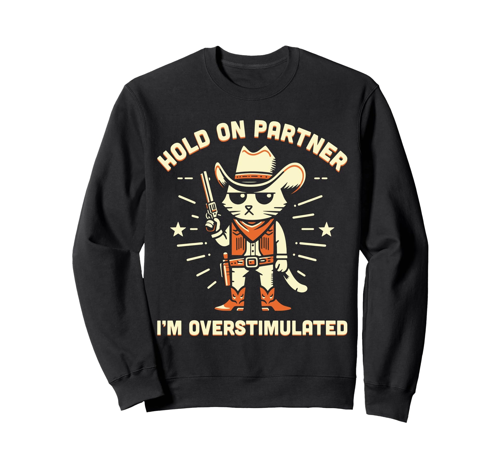 Hold Partner Im Overstimulated Western Sweatshirt - Novelty Apparel Unisex - T-Shirt, Sweatshirt, Hoodie