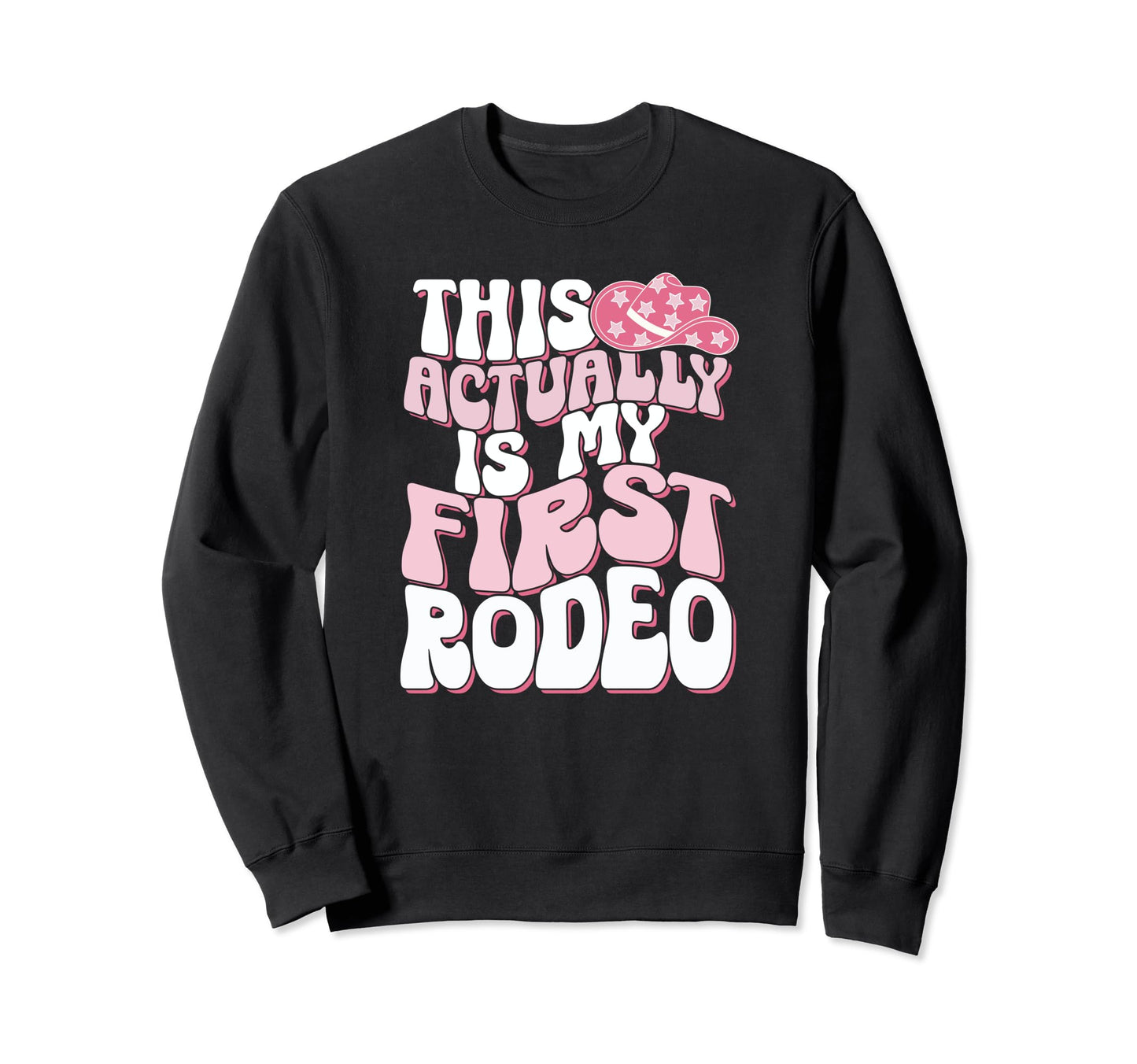 This Is Actually My First Rodeo Sweatshirt - Graphic Print for Adults - T-Shirt, Sweatshirt, Hoodie