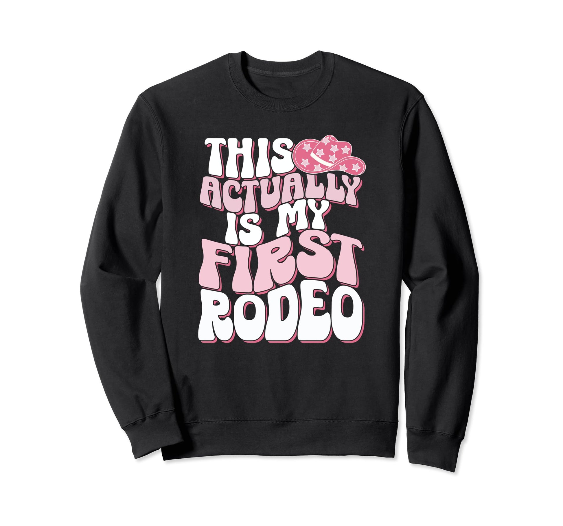 This Is Actually My First Rodeo Sweatshirt - Graphic Print for Adults - T-Shirt, Sweatshirt, Hoodie