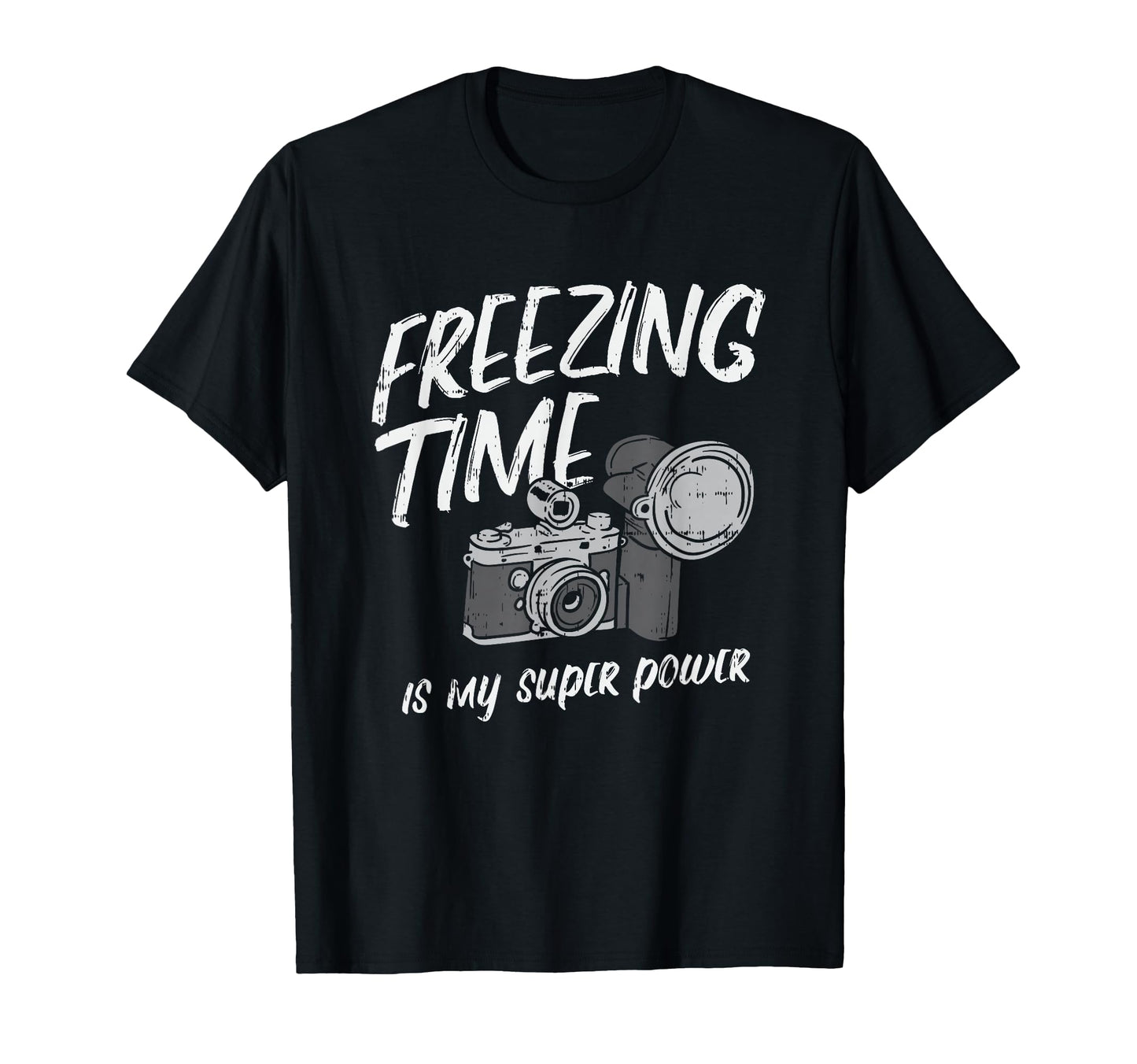 Freezing Time Is My Superpower Camera T-Shirt - Fun Novelty Design Unisex - T-Shirt, Sweatshirt, Hoodie