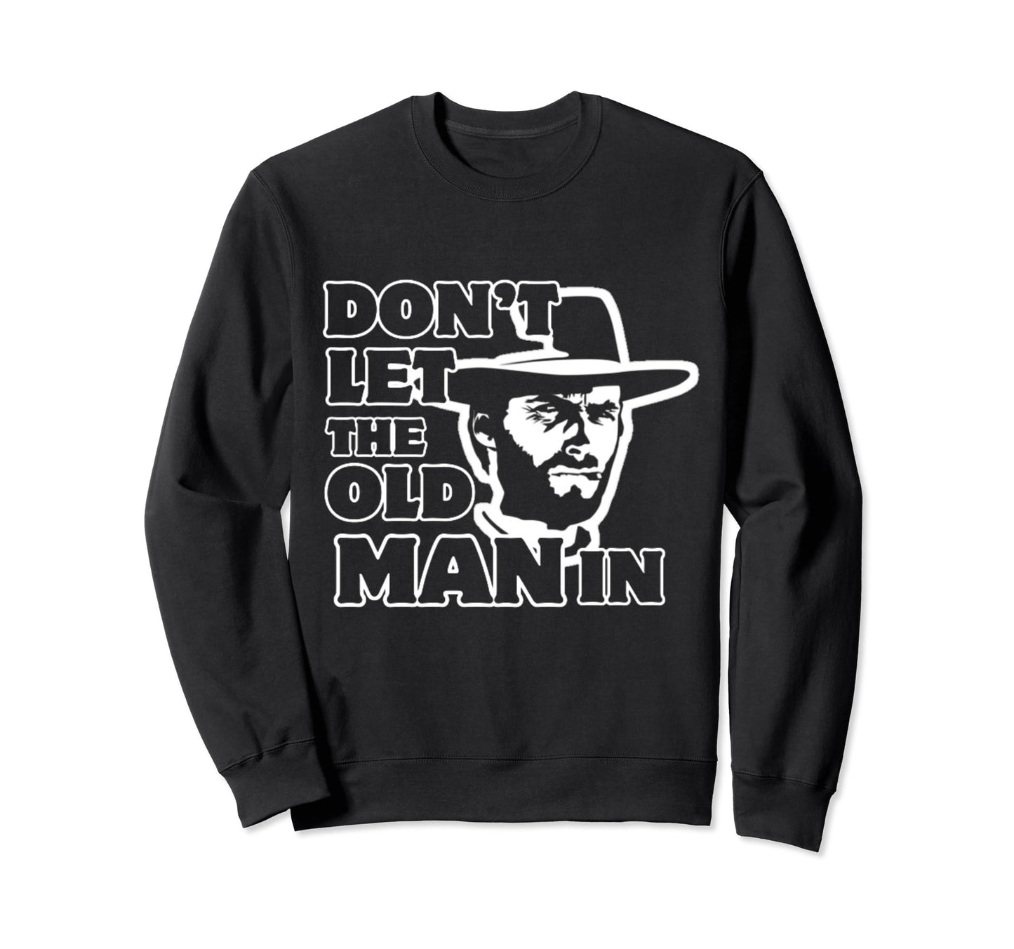 Dont Let Old Wearing Cowboy Hat Sweatshirt - Streetwear Style Men Women - T-Shirt, Sweatshirt, Hoodie