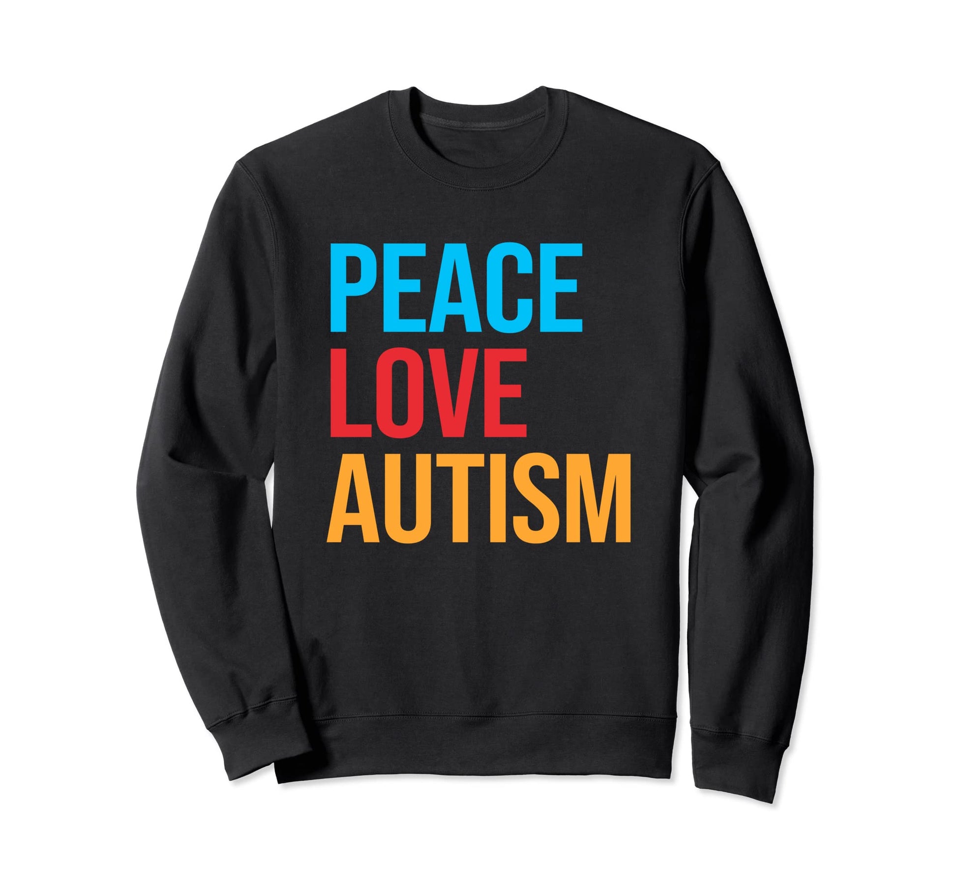 Peace Love Autism Sweatshirt - Casual Everyday Wear Men Women - T-Shirt, Sweatshirt, Hoodie