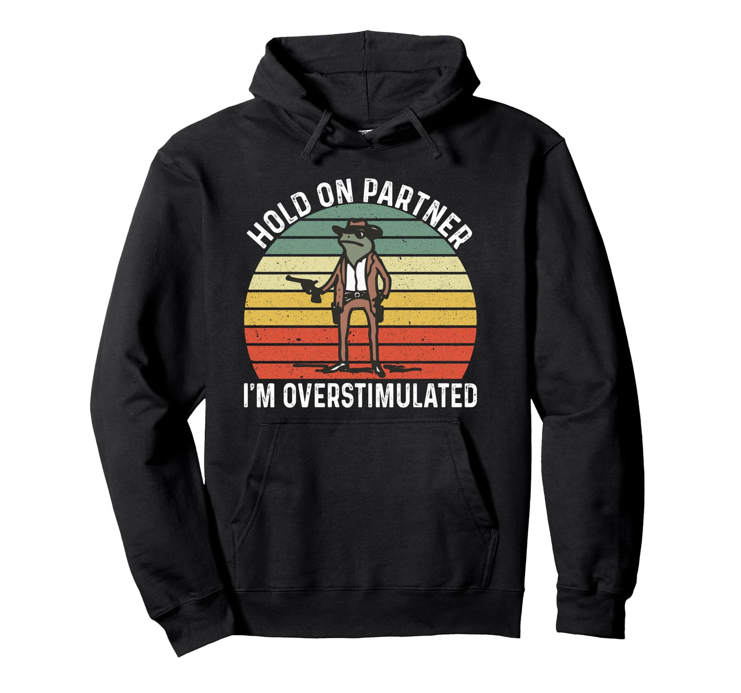 Hold Partner Im Overstimulated Cowboy Hoodie - Custom Art Print Men Women - T-Shirt, Sweatshirt, Hoodie