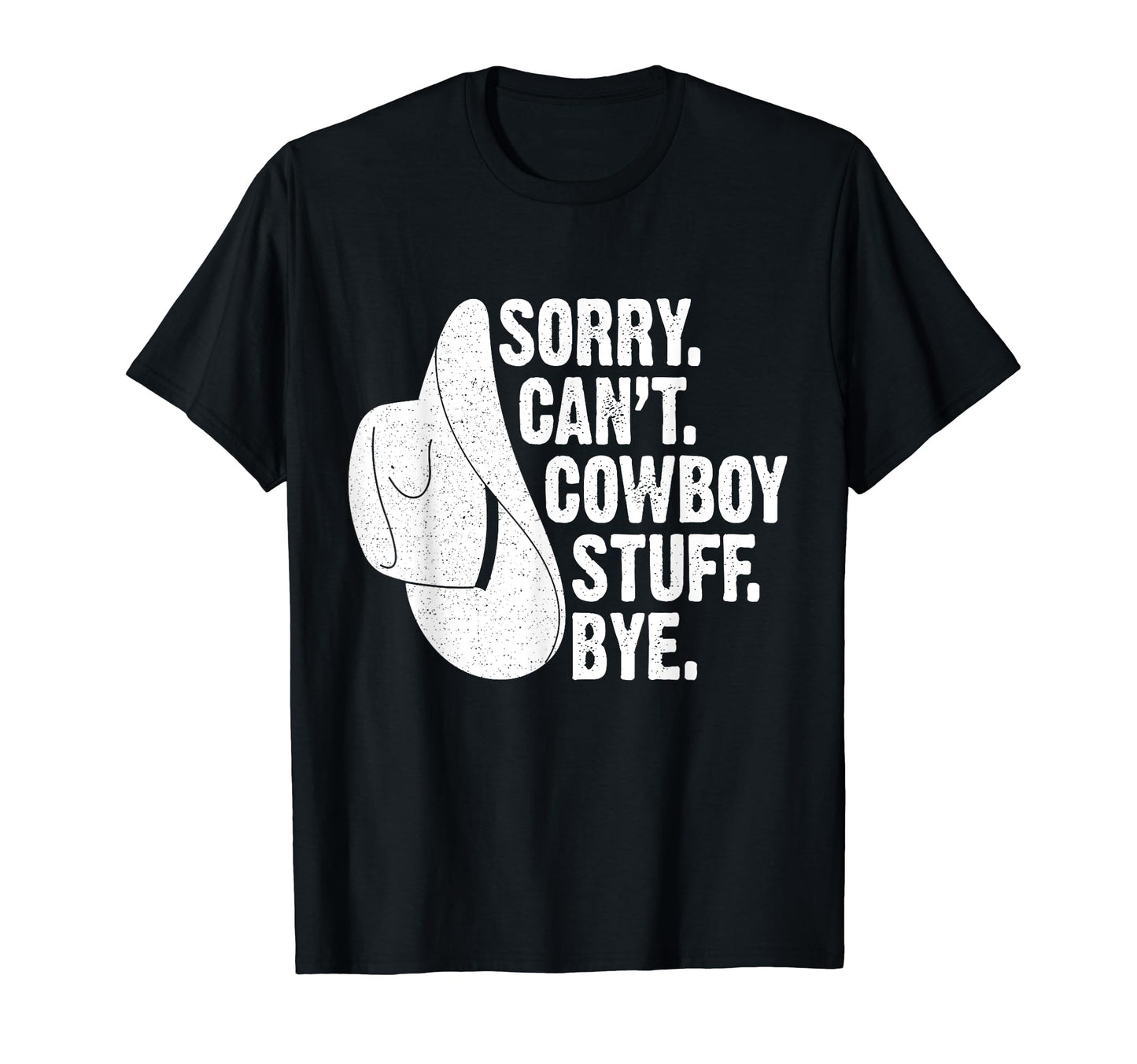 Sorry Cant Cowboy Stuff Bye Western T-Shirt - Custom Art Print Men Women - T-Shirt, Sweatshirt, Hoodie