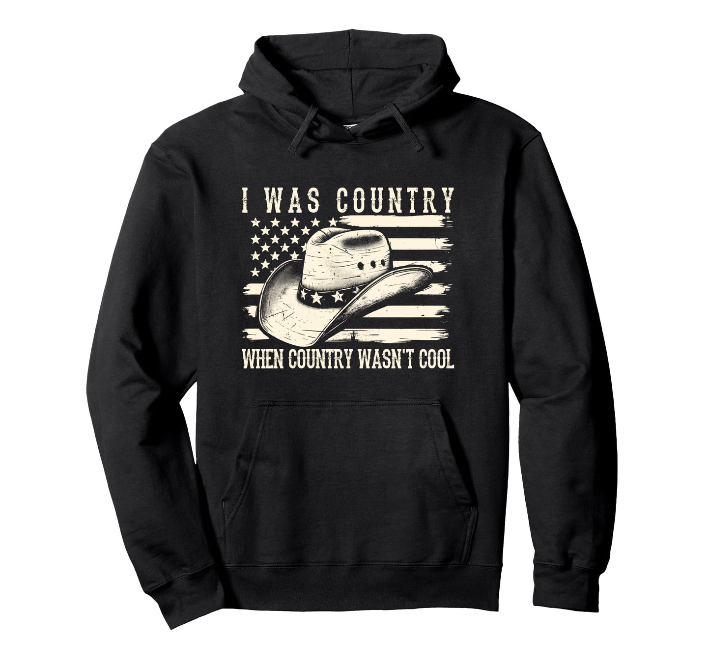 I Was Country When Country Wasnt Hoodie - Streetwear Style Men Women - T-Shirt, Sweatshirt, Hoodie