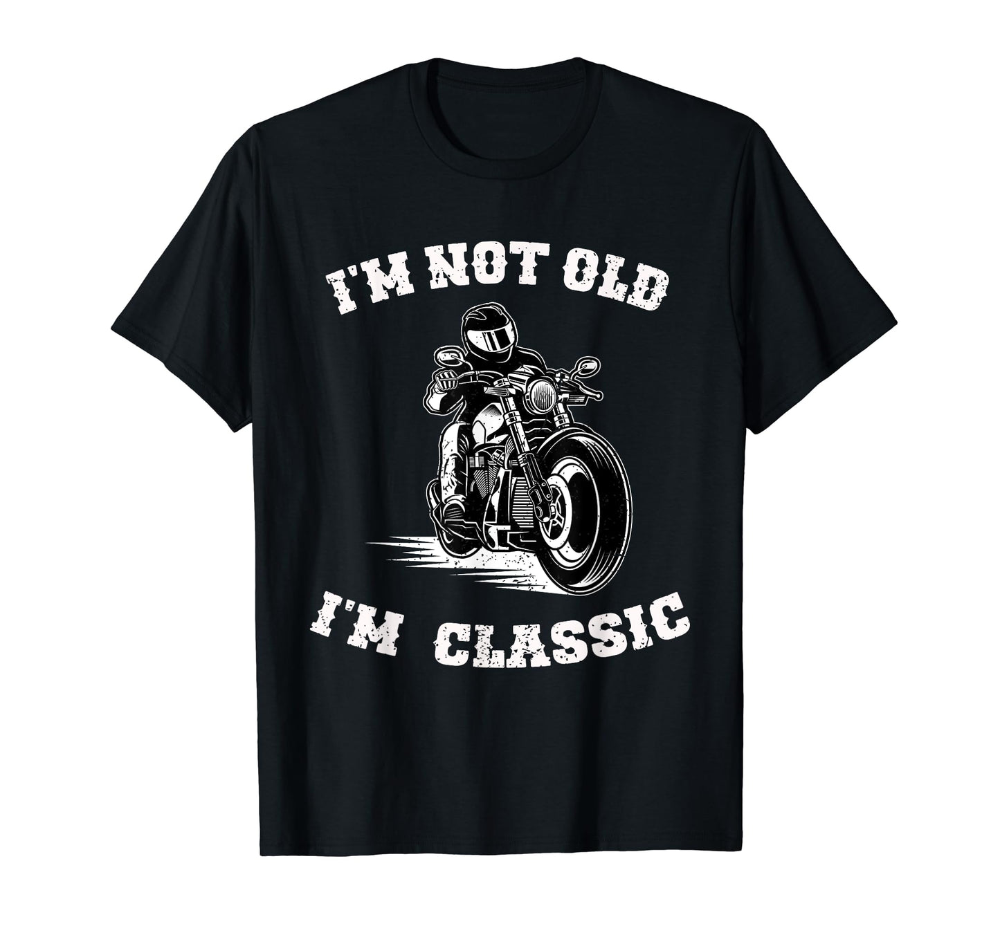 Im Not Old Im Funny Motorcycle Biker T-Shirt - Unique Graphic Men Women - T-Shirt, Sweatshirt, Hoodie