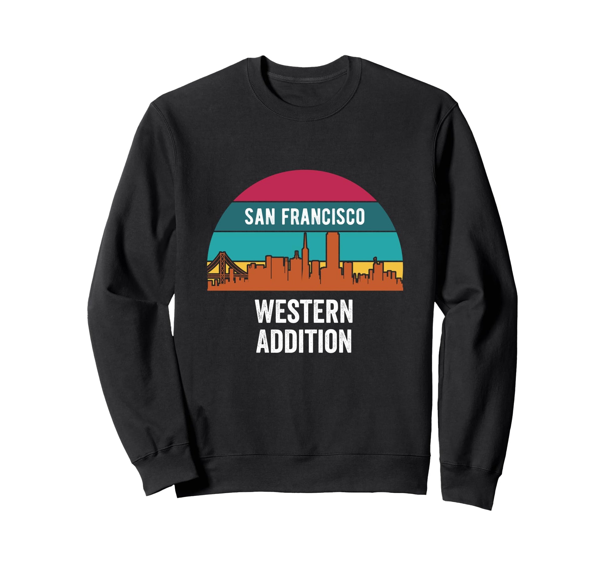 Western Addition San Francisco Sweatshirt - Casual Everyday Wear Men Women - T-Shirt, Sweatshirt, Hoodie