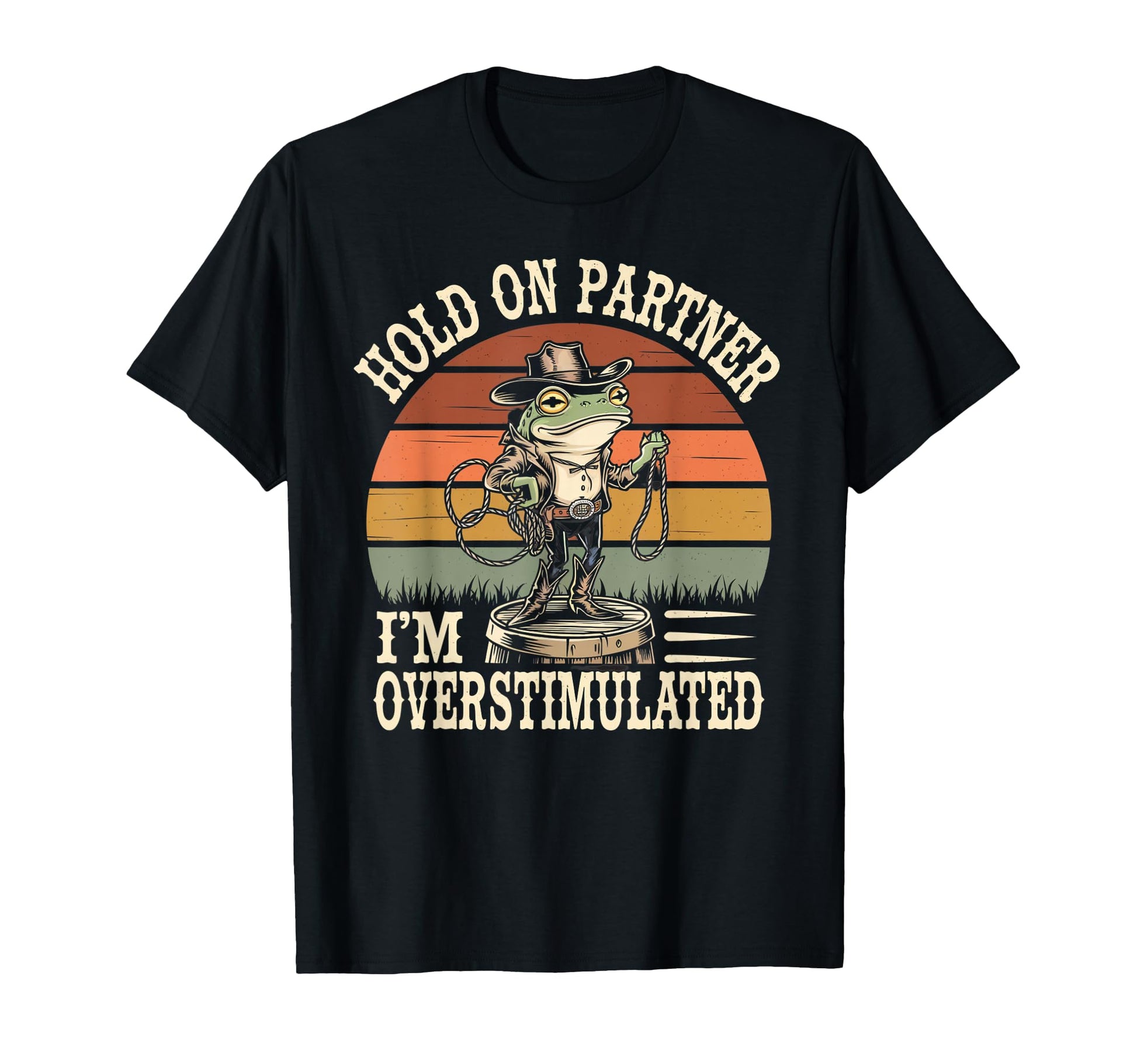 Hold Partner Im Overstimulated Cowboy T-Shirt - Trendy Graphic Unisex - T-Shirt, Sweatshirt, Hoodie