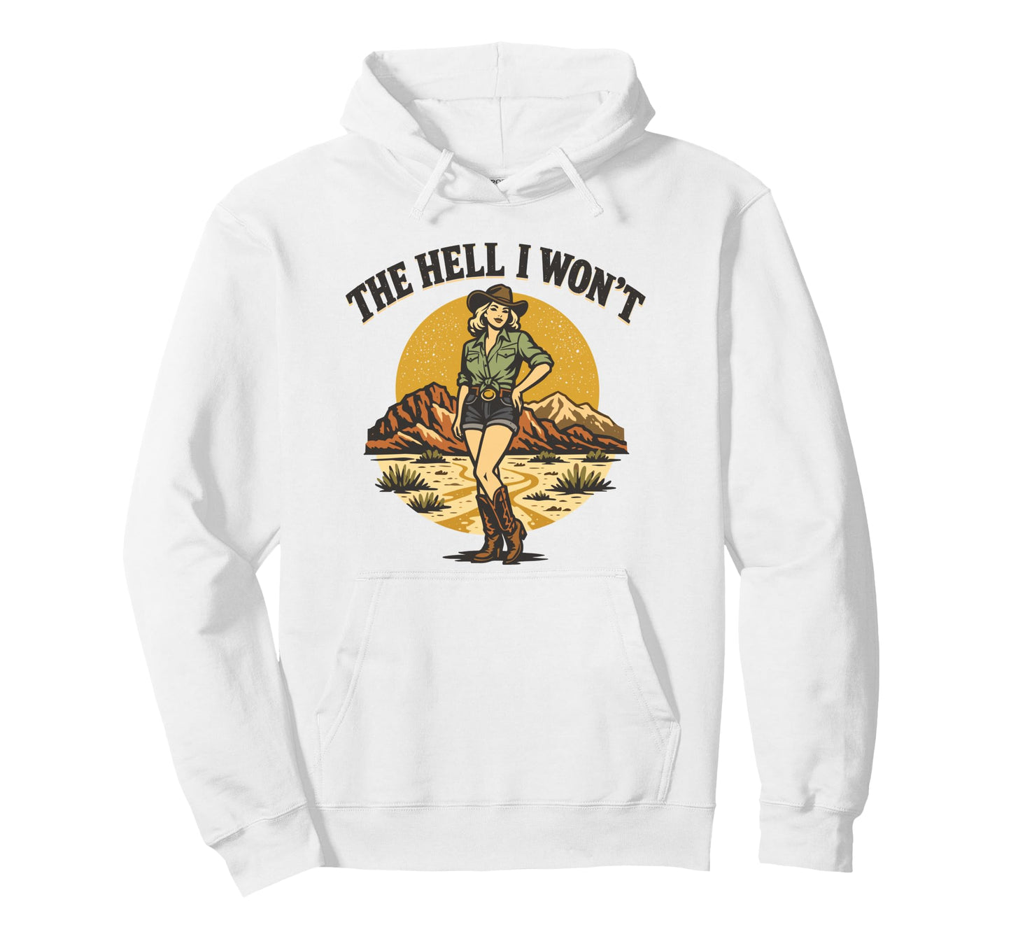 Hell I Wont Funny Cowgirl Womans Hoodie - Streetwear Style Men Women - T-Shirt, Sweatshirt, Hoodie