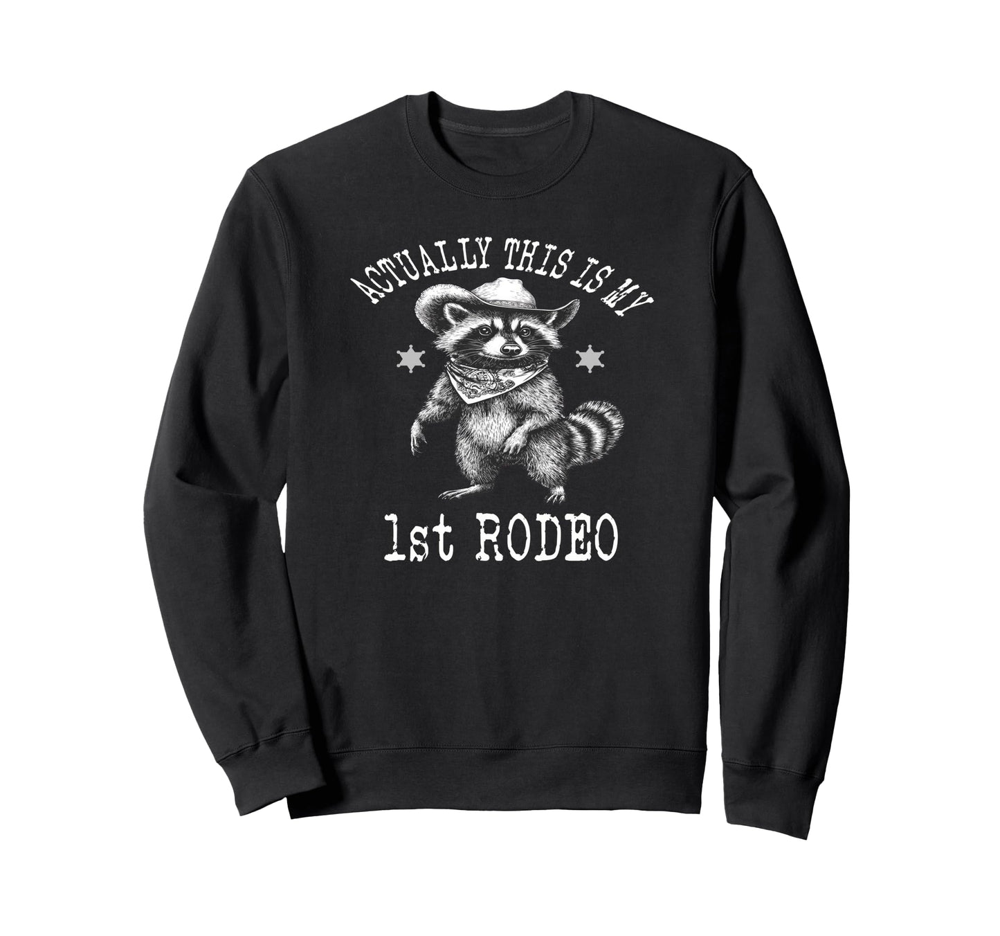 Actually This Is My First Rodeo Raccoon Sweatshirt - Trendy Graphic Unisex - T-Shirt, Sweatshirt, Hoodie