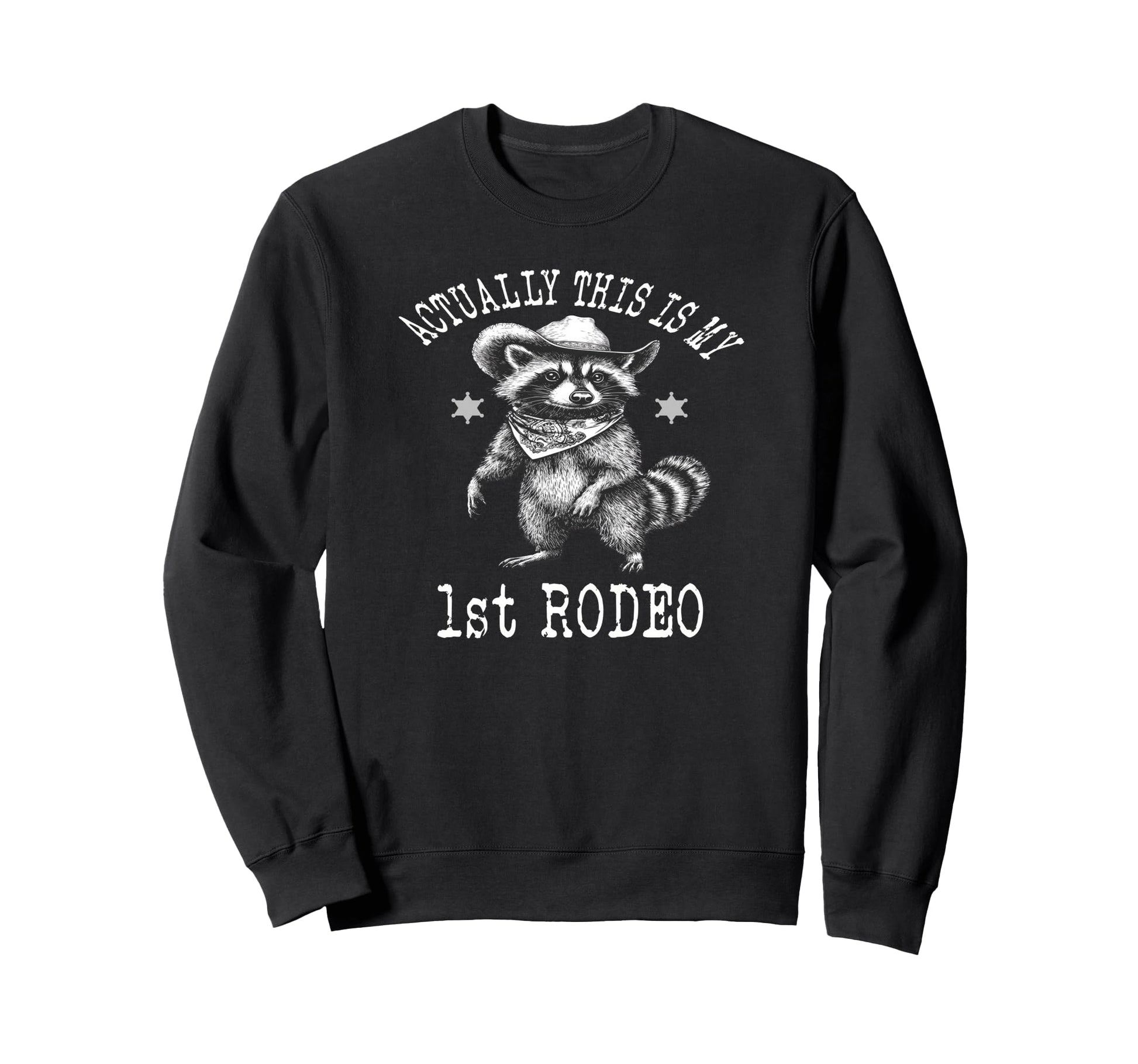 Actually This Is My First Rodeo Raccoon Sweatshirt - Trendy Graphic Unisex - T-Shirt, Sweatshirt, Hoodie