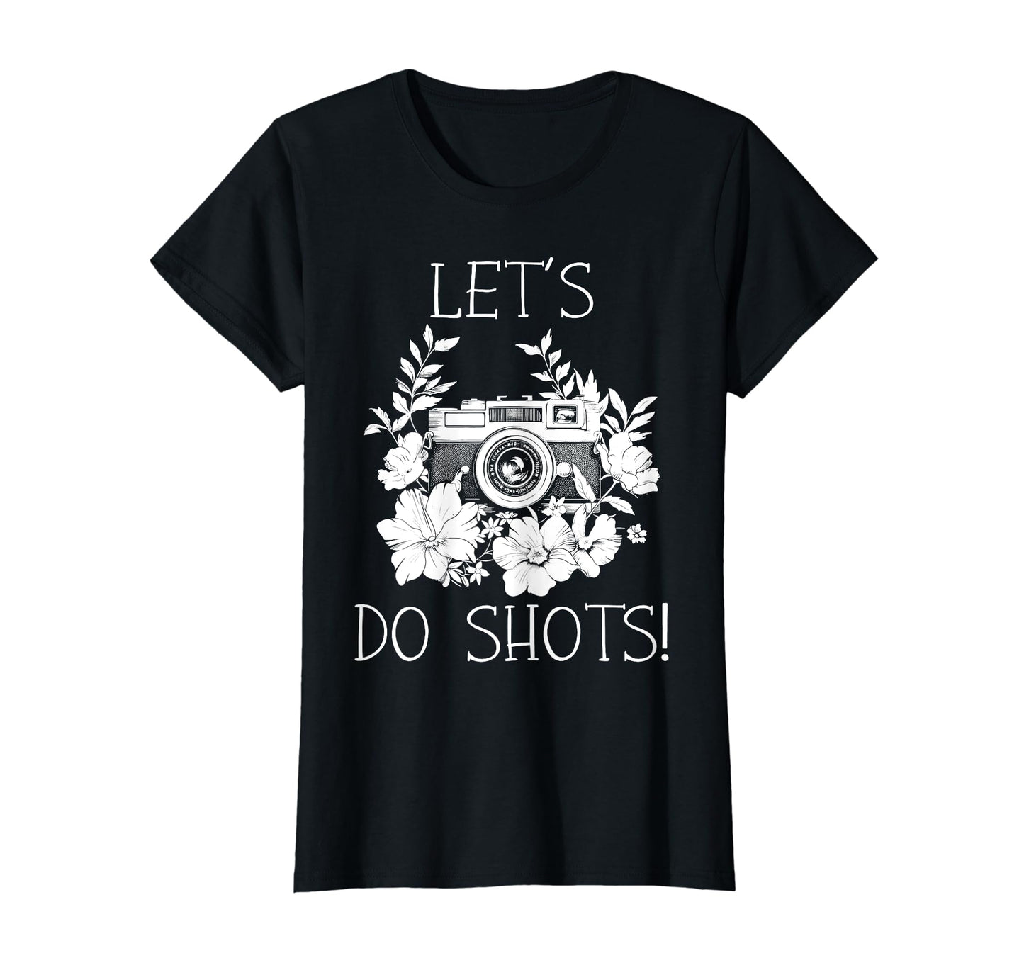 Photographer Lets Do Shots Camera Flowers T-Shirt - Unique Graphic Unisex - T-Shirt, Sweatshirt, Hoodie