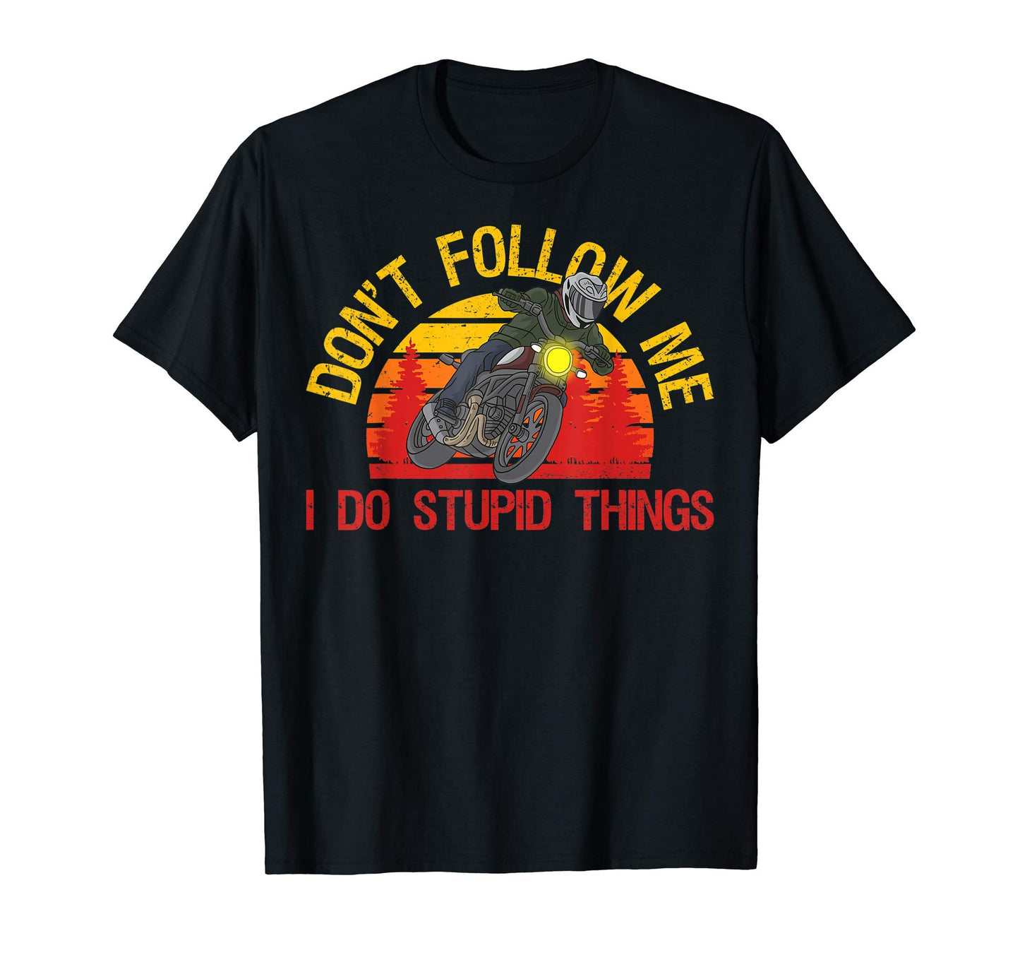 Dont Follow Me I Do Stupid Things T-Shirt - Fun Novelty Design Unisex - T-Shirt, Sweatshirt, Hoodie