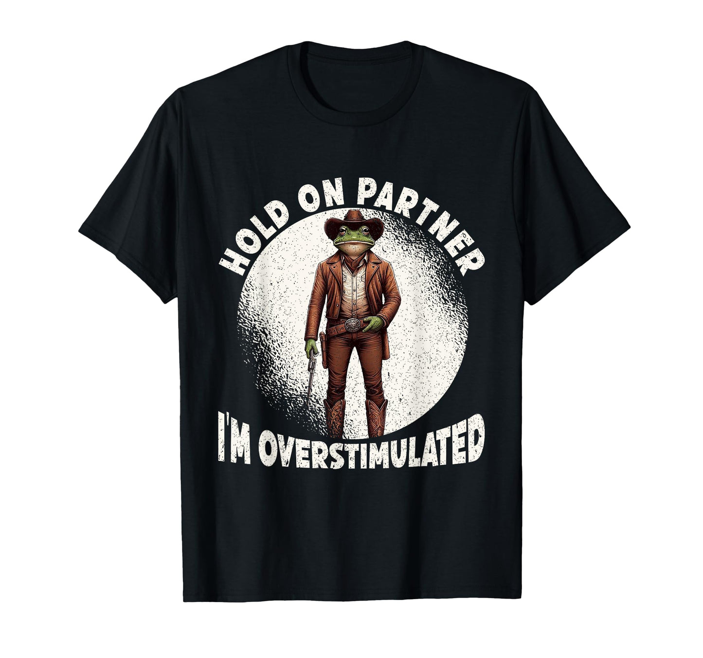Hold Partner Im Overstimulated Funny T-Shirt - Graphic Print Men Women - T-Shirt, Sweatshirt, Hoodie
