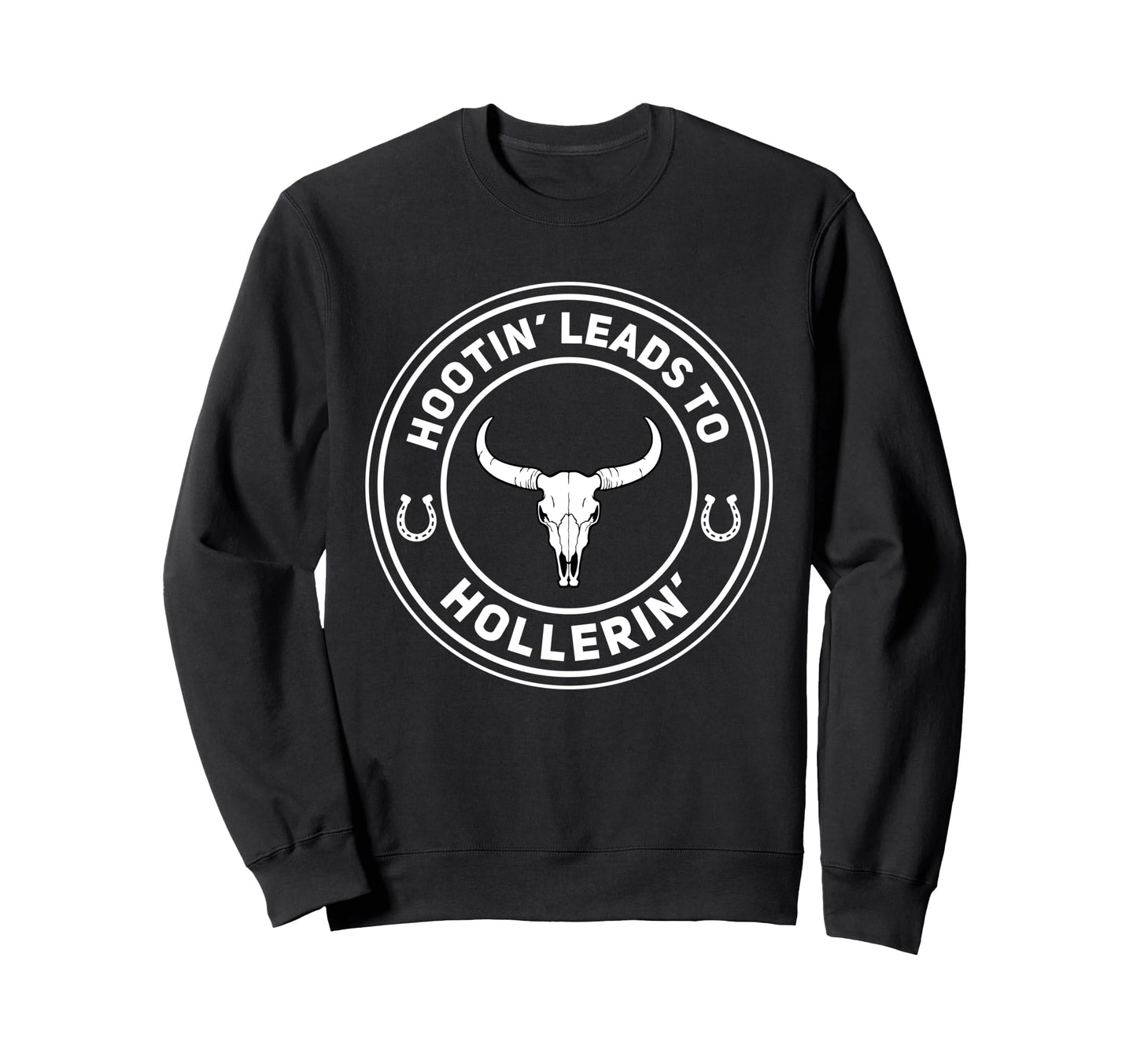 Hootin Leads To Hollerin Funny Sweatshirt - Custom Art Print for Adults - T-Shirt, Sweatshirt, Hoodie
