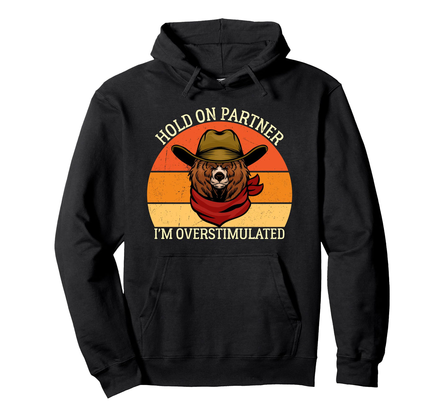 Hold Partner Im Overstimulated Bear Hoodie - Aesthetic Graphic Men Women - T-Shirt, Sweatshirt, Hoodie
