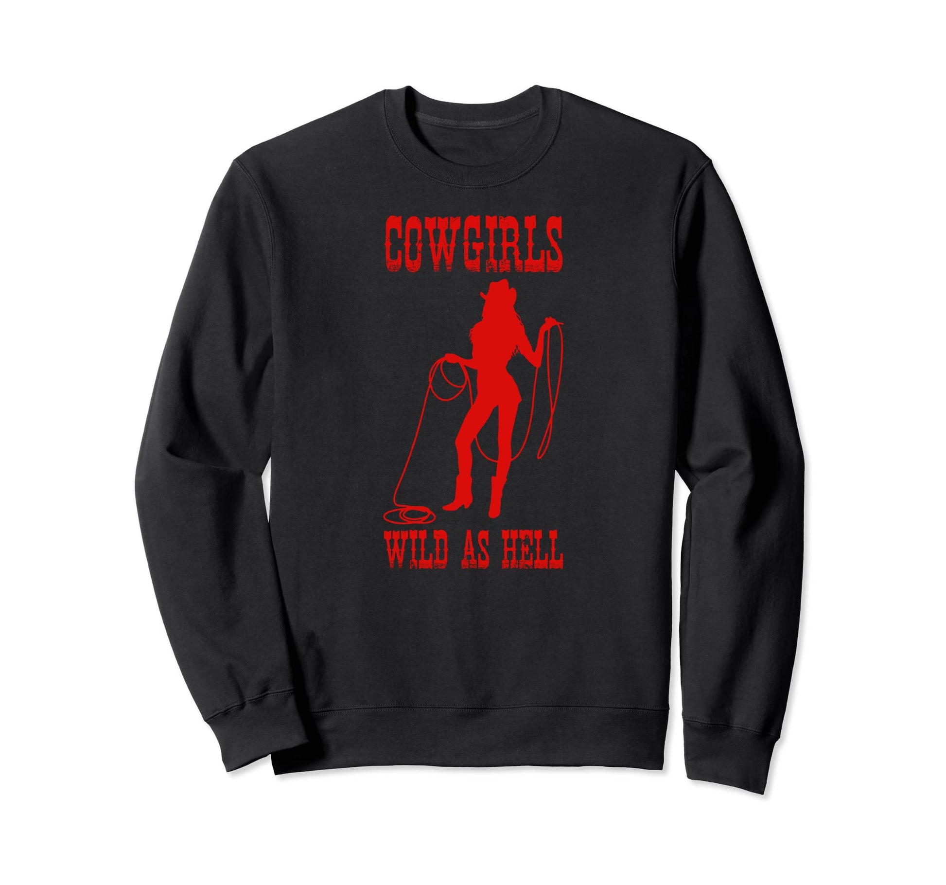 Cowgirls Wild As Hell Funny Sweatshirt - Fun Novelty Design for Adults - T-Shirt, Sweatshirt, Hoodie