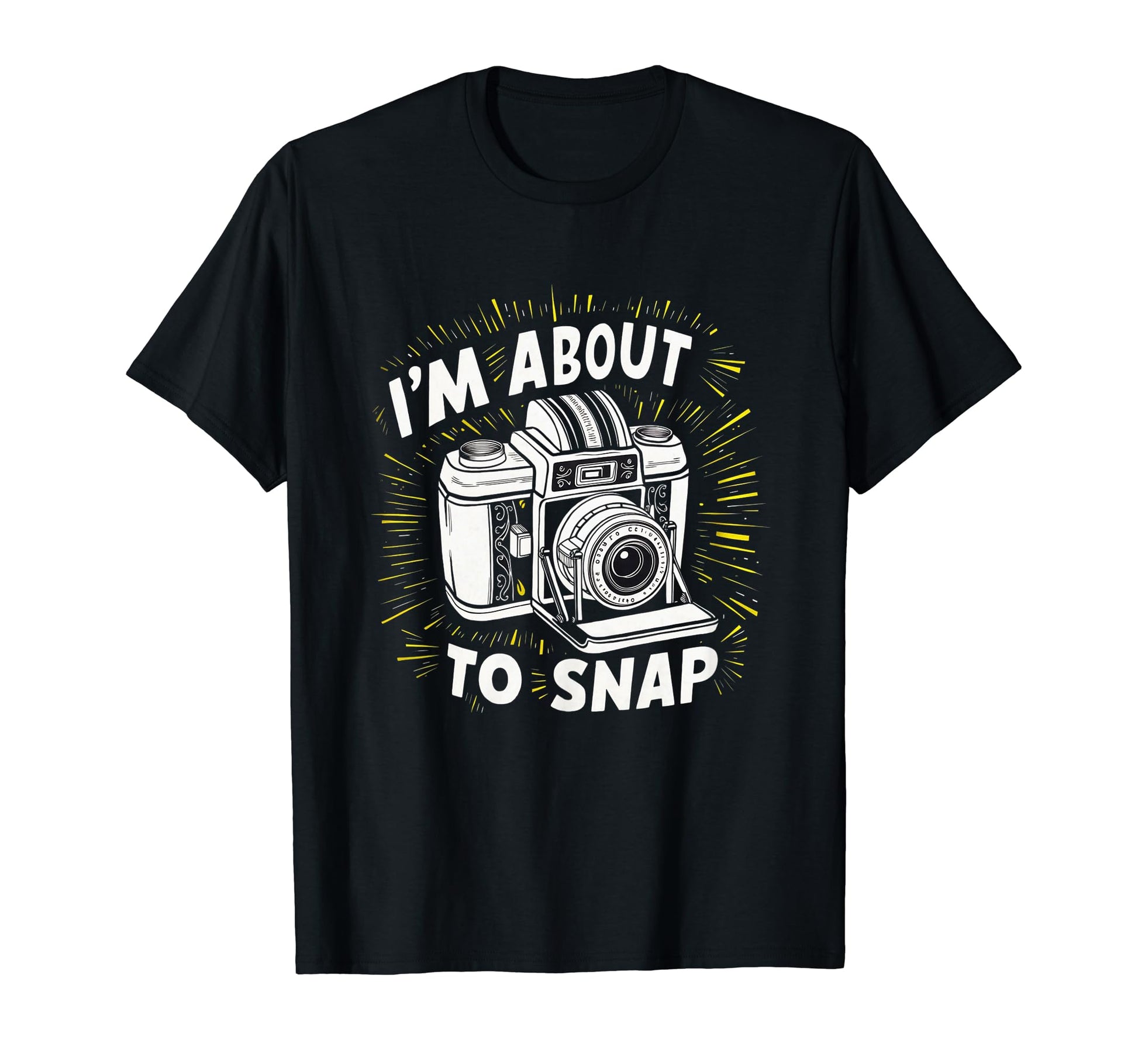 Camera Im About To Snap T-Shirt - Aesthetic Graphic for Adults - T-Shirt, Sweatshirt, Hoodie