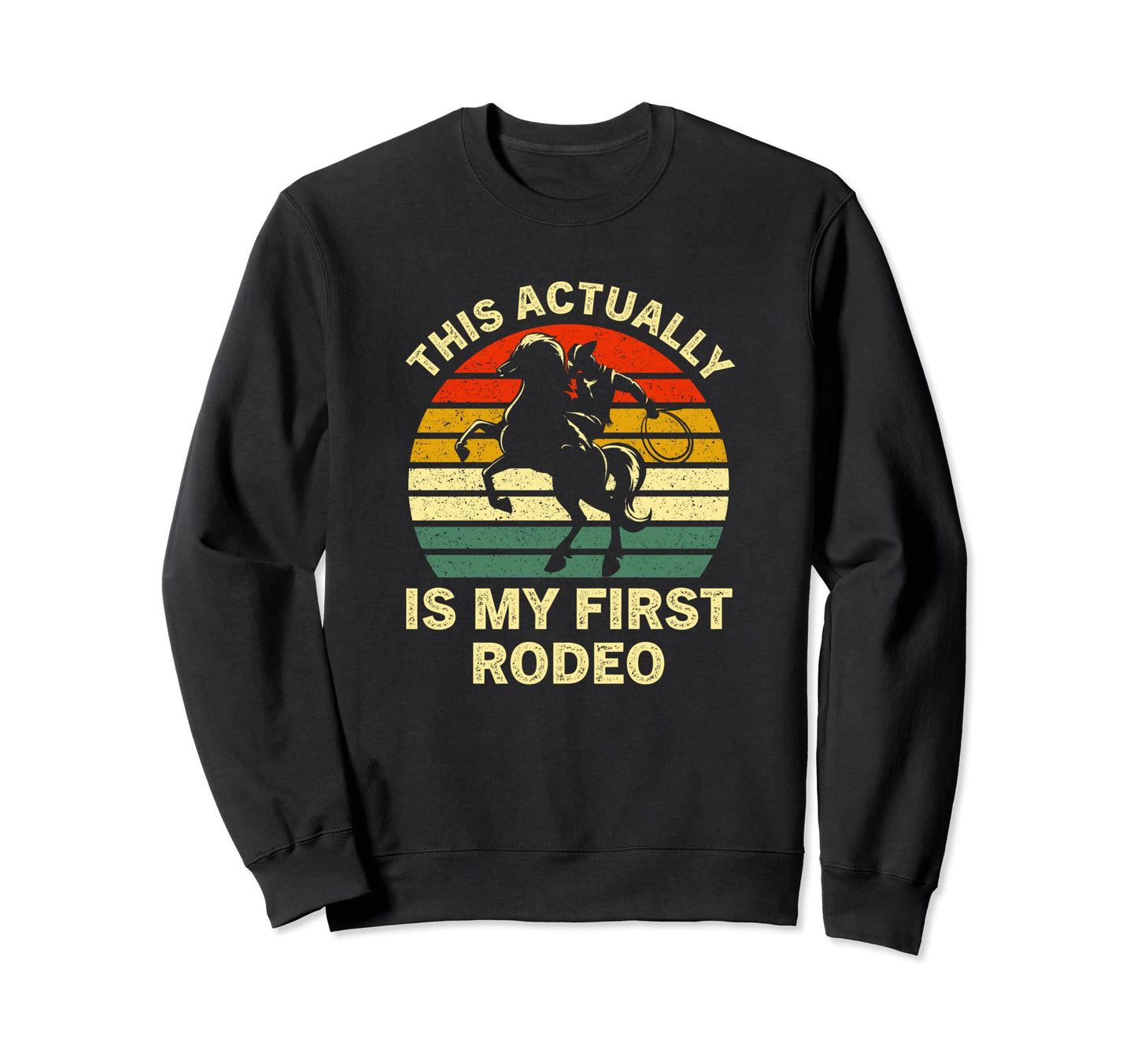 This Actually Is My First Rodeo Sweatshirt - Aesthetic Graphic Men Women - T-Shirt, Sweatshirt, Hoodie