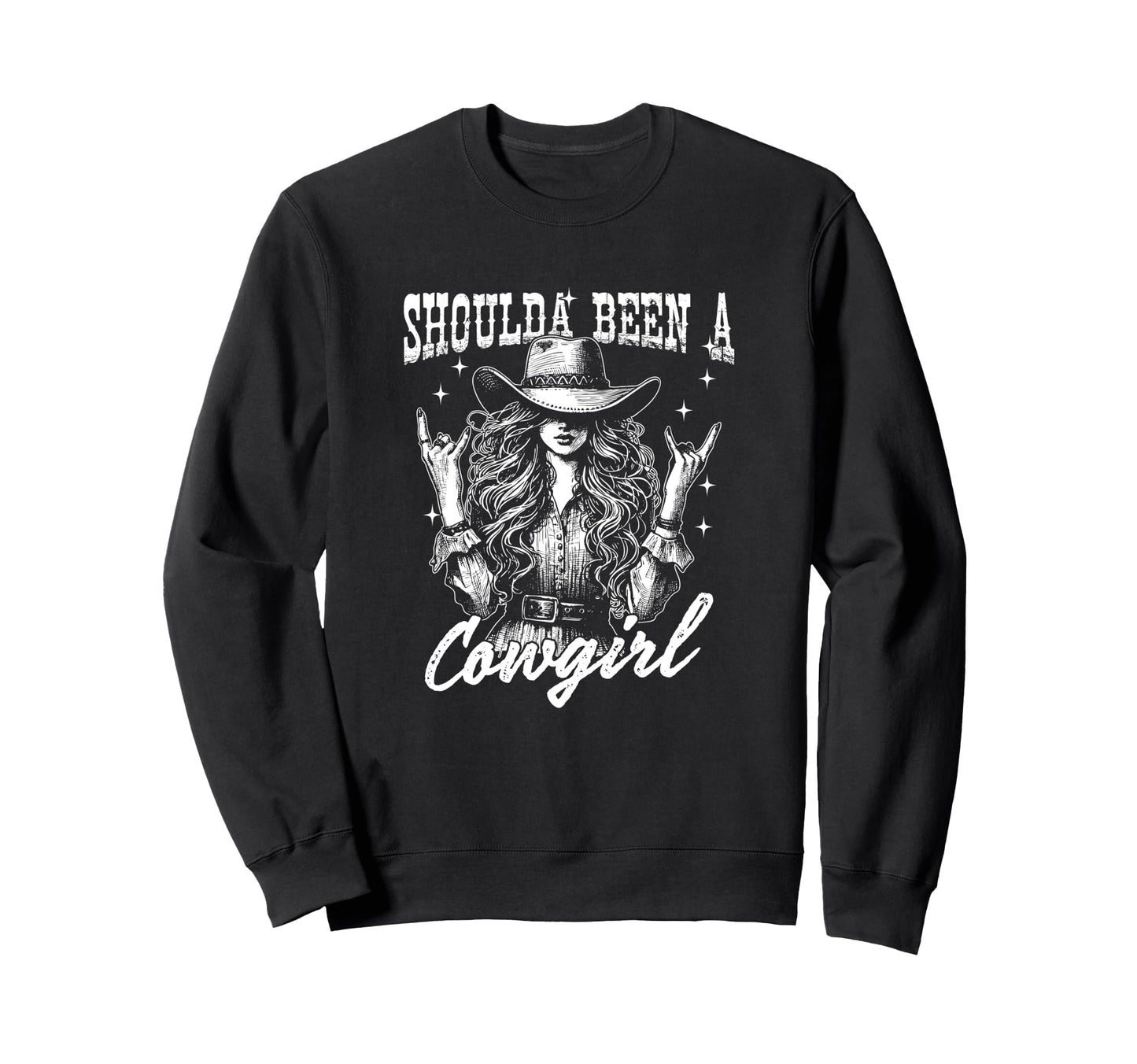 Shoulda Been Cowgirl Funny Western Sweatshirt - Custom Art Print Unisex - T-Shirt, Sweatshirt, Hoodie