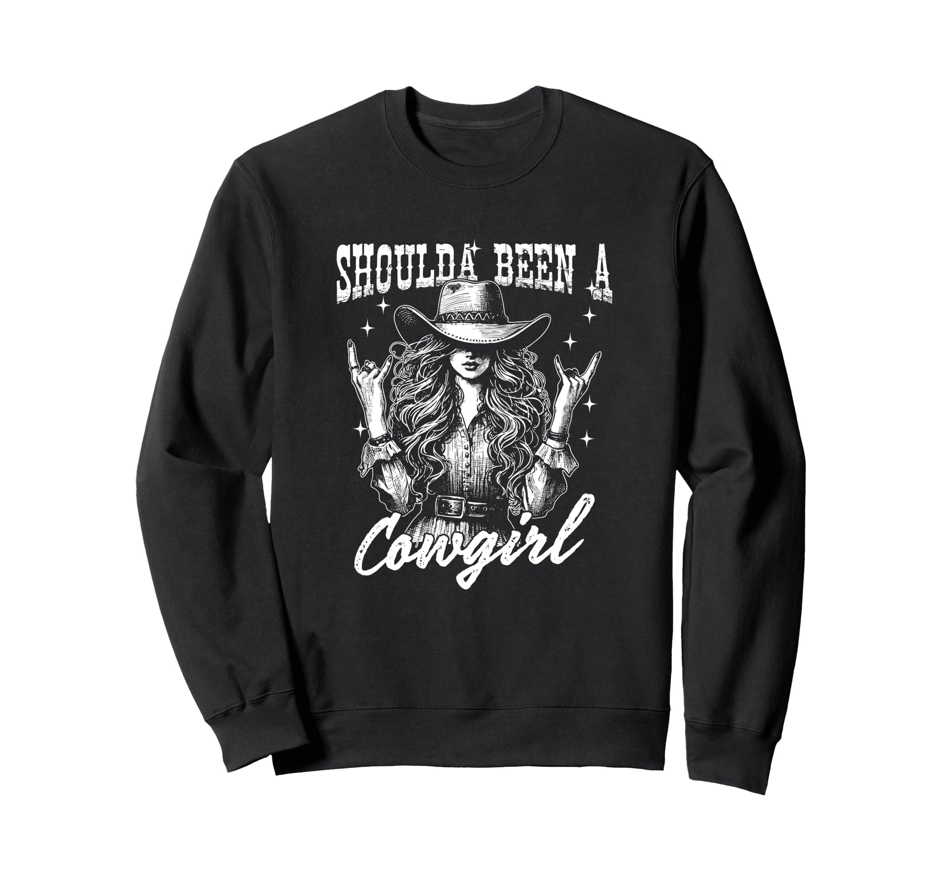 Shoulda Been Cowgirl Funny Western Sweatshirt - Custom Art Print Unisex - T-Shirt, Sweatshirt, Hoodie